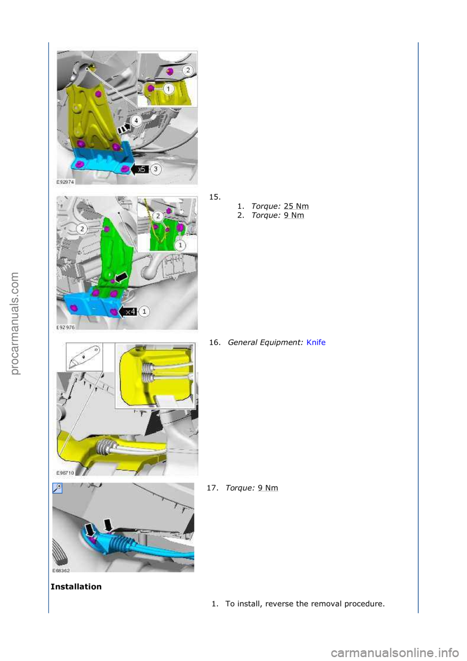 FORD GALAXY 2006  Service Repair Manual Installati\fn 15. \f\f
1. T

orque:\b25\fNm
\f
2. Torque:\b 9\fNm
\f
16. \feneral\bEquipment:\b Knife\f
17. T

orque:\b 9\fNm
\f
1. To\finst\bll,\freverse\fthe\fremov\bl\fprocedure.\f
\f
\f
\f
\f\f
С