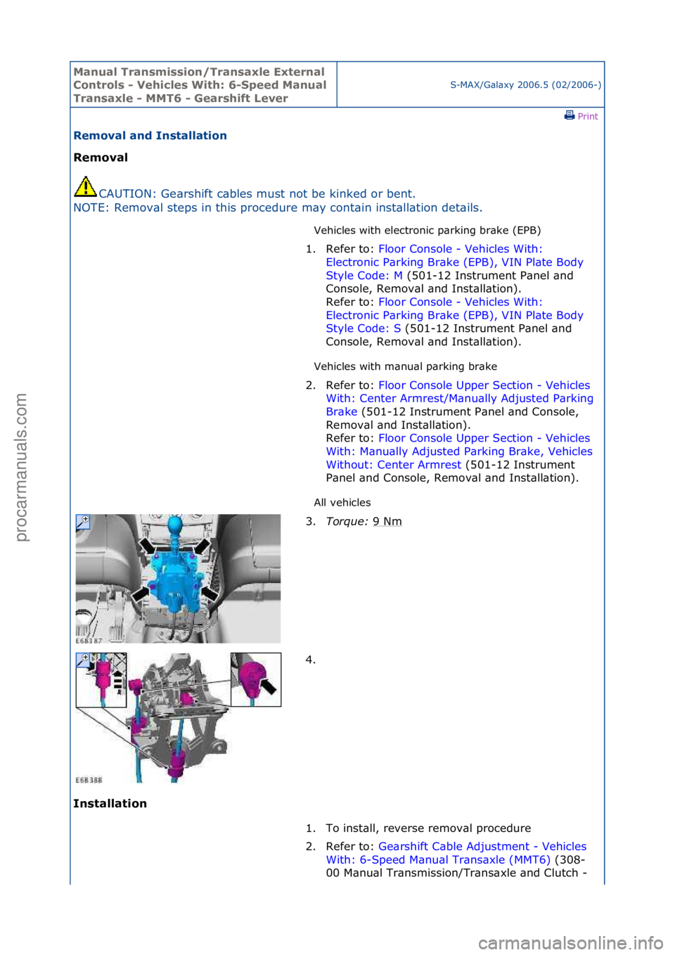 FORD GALAXY 2006  Service Repair Manual Manual T\bansmissi\fn/T\bansaxle Exte\bnal 
C\fnt\b\fls - Vehicles With: 6-Speed Manual 
T\bansaxle - MMT6 - Gea\bshift Leve\b
S-MAX/G\bl\bxy\f2006.5\f(02/2006-)\fPrint \f
Rem\fval and Installati\fn 
