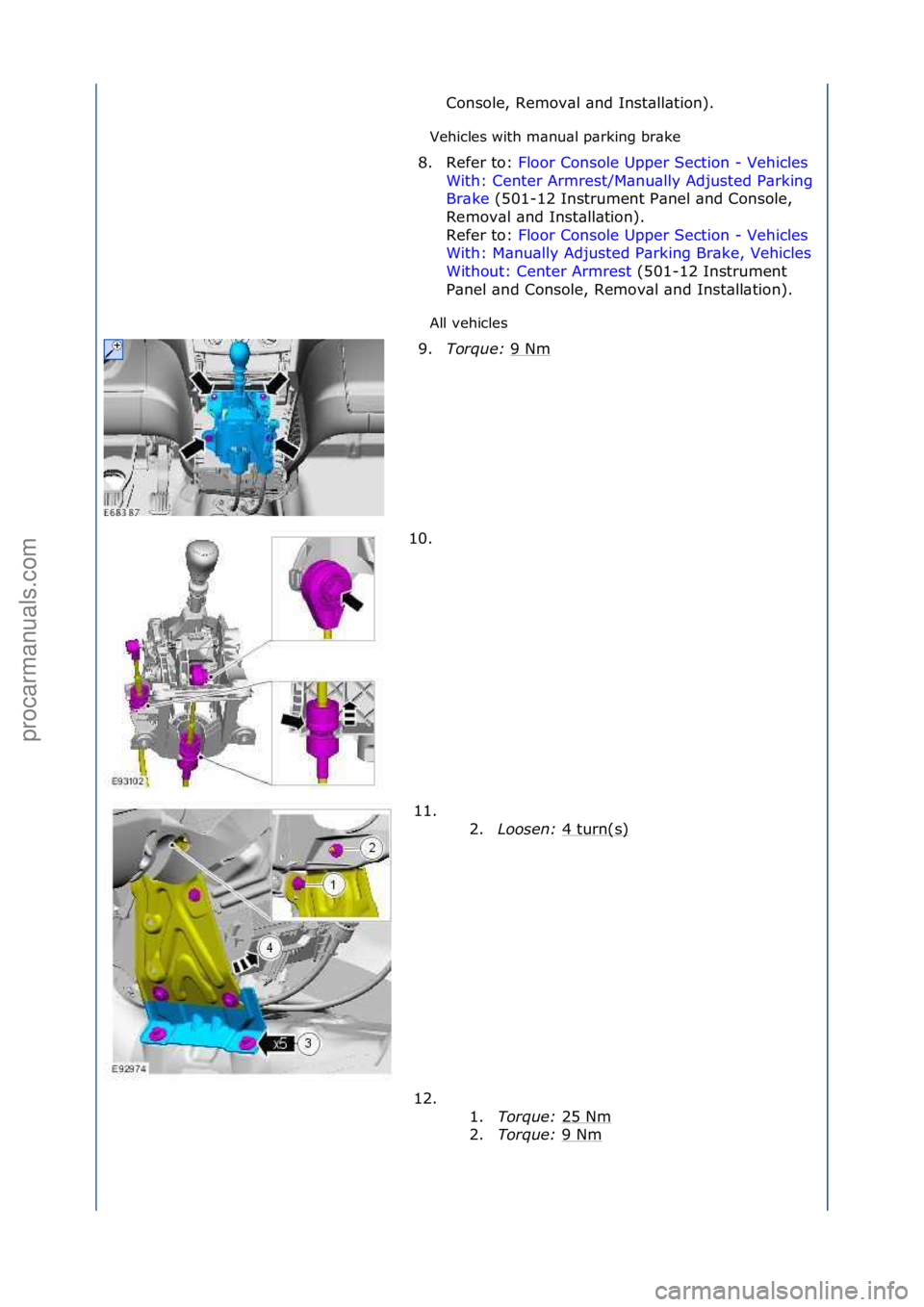 FORD GALAXY 2006  Service Repair Manual Vehicles\fwith\fm\bnu\bl\fp\brking\fbr\bke\f
All\fvehicles\fConsole,\fRemov\bl\f\bnd\fInst\bll\btion).\f
8.
 Refer\fto:\f Floor\fConsole\fUpper\fSection\f-\fVehicles\f
Wit

h:\fCenter\fArmrest/M\bnu\b