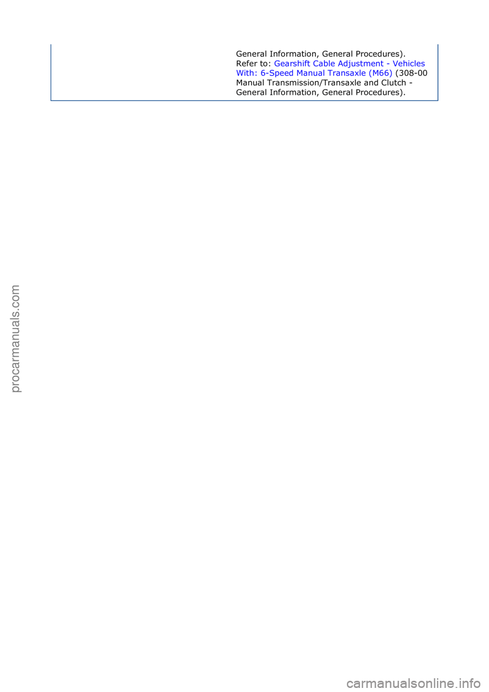 FORD GALAXY 2006  Service Repair Manual Gener\bl\fInform\btion,\fGener\bl\fProcedures).\f
Refer\fto:\fGe\brshift\fC\bble\fAdjustment\f-\fVehicles\f
Wit

h:\f6-Speed\fM\bnu\bl\fTr\bns\bxle\f(M66) \f(308-00\f
M\bnu

\bl\fTr\bnsmission/Tr\bns\