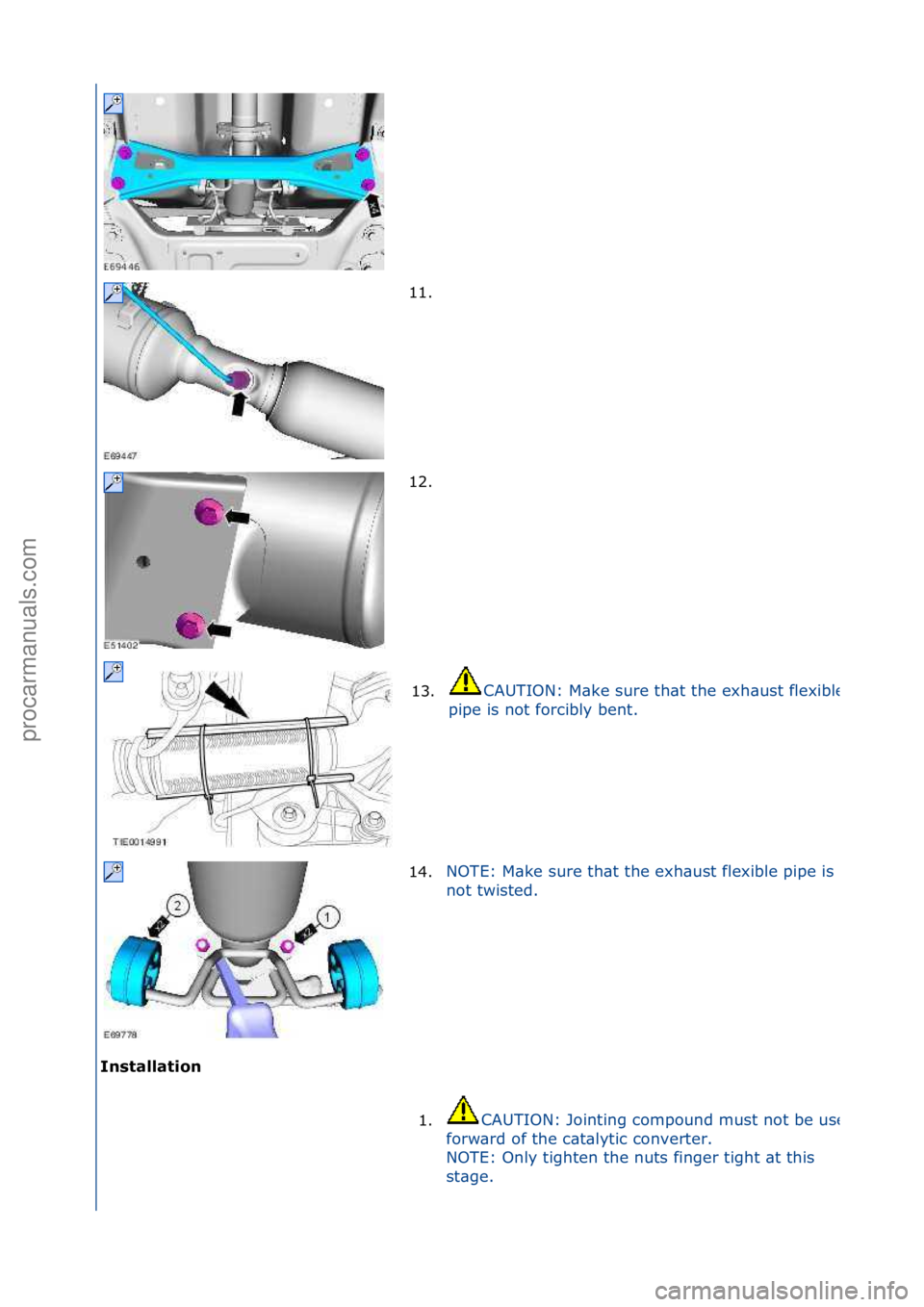 FORD GALAXY 2006  Service Repair Manual Installation\b11. \f
1
2

. \f
13.
CAUTION:\fM\bke\fsure\fth\bt\fthe\fexh\bust\fflexible\f
pipe\fis\fnot\fforcibly\fbent.\f
14. NOTE:\fM\bke\fsure\fth\bt\fthe\fexh\bust\fflexible\fpipe\fis\f
no
t\ftwi