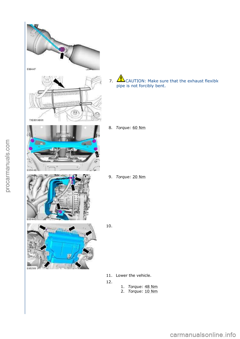 FORD GALAXY 2006  Service Repair Manual 7.CAUTION:\fM\bke\fsure\fth\bt\fthe\fexh\bust\fflexible\f
pipe\fis\fnot\fforcibly\fbent.\f
8.Tor\fue\b  60\fNm\f
9. Tor\fue\b  20\fNm
\f
10. \f
11. Lower\fthe\fvehicle.\f
12. \f\f 1.Tor\fue\b  48\fNm

