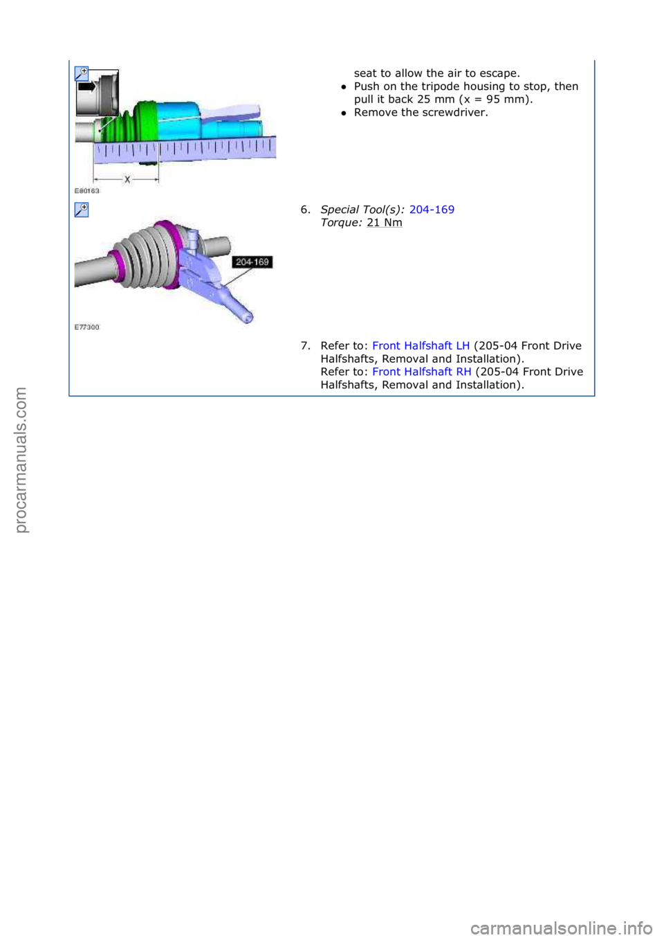 FORD GALAXY 2006  Service Repair Manual se\bt\fto\f\bllow\fthe\f\bir\fto\fesc\bpe.\f
 Push\fon\fthe\ftripode\fhousing\fto\fstop,\fthen\f
pu

ll\fit\fb\bck\f25\fmm\f(x\f=\f95\fmm).\f
 Remove\fthe\fscrewdriver.\f
6. S

\fecial Tool(s):  204