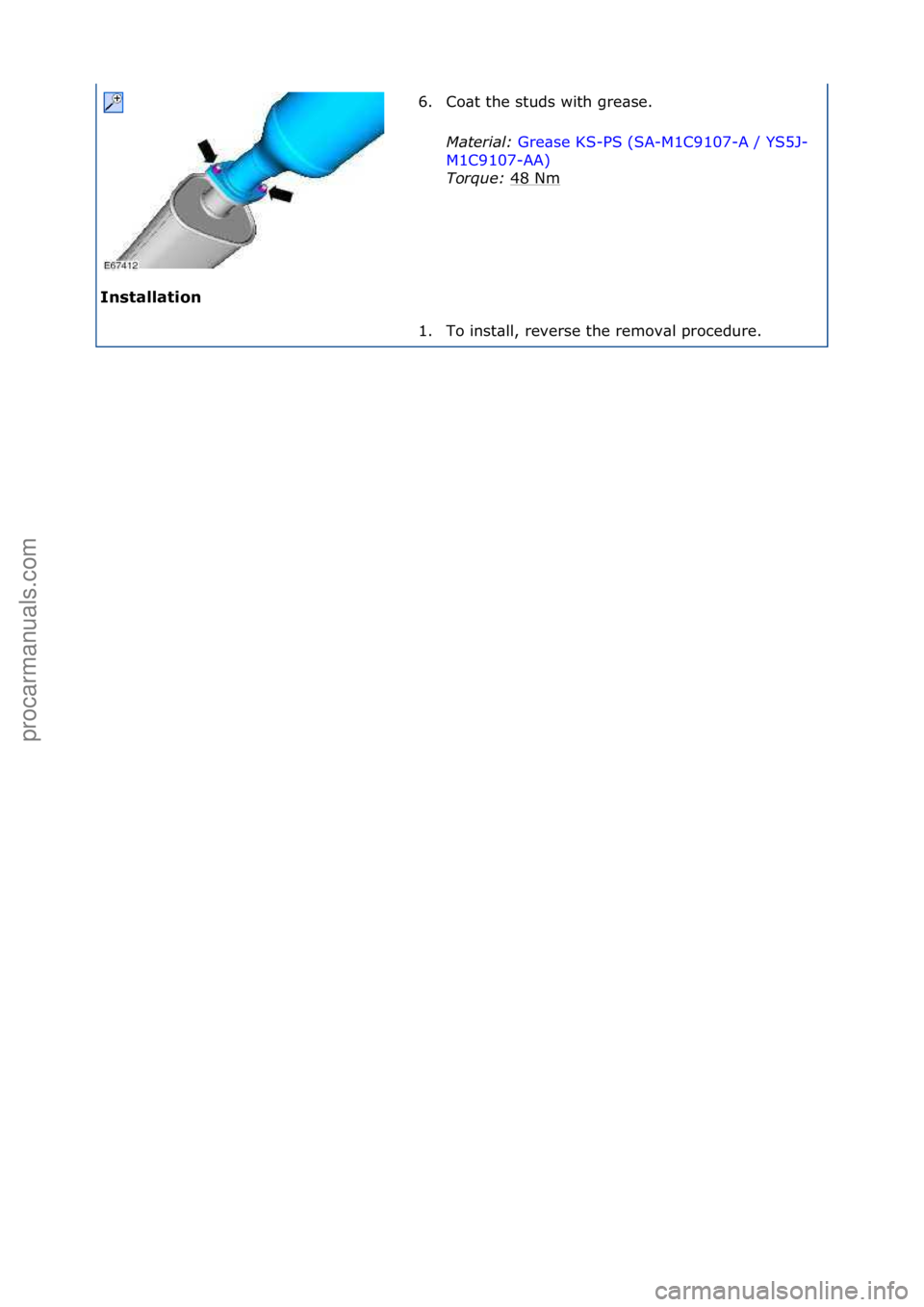 FORD GALAXY 2006  Service Repair Manual Installation\b6. Co\bt\fthe\fstuds\fwith\fgre\bse.\f
Mat
 er\fal:\bGre\bse\fKS-PS\f(SA-M1C9107-A\f/\fYS5J-
M1C

9107-AA) \f
Tor

que:\b 48\fNm
\f
1. To\finst\bll,\freverse\fthe\fremov\bl\fprocedure.\f