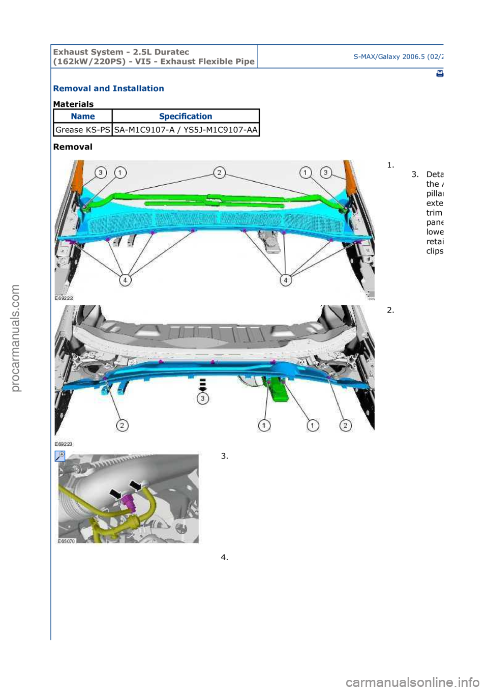 FORD GALAXY 2006  Service Repair Manual Exhaust\bSyste\f\b-\b2.5L\bDuratec\b
(162kW/220PS)\b-\bVI5\b-\bExhaust\bFlexible\bPipeS-MAX/G\bl\bxy\f2006.5\f(02/2006
Re\foval\band\bInstallation\b
Materials\b
Re\foval\b
NameSpec\bf\bcat\bo\f
Gre\bs