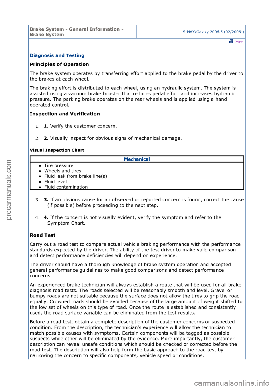 FORD GALAXY 2006  Service Repair Manual Brake S\bstem \f General Information \f 
Brake S\bstemS-MAX/G\bl\bxy\f2006.5\f(02/2006-)\fPrint \f
Diagnosis and Testing 
Principles of Operation 
Th

e\fbr\bke\fsystem\foper\btes\fby\ftr\bnsferring\f