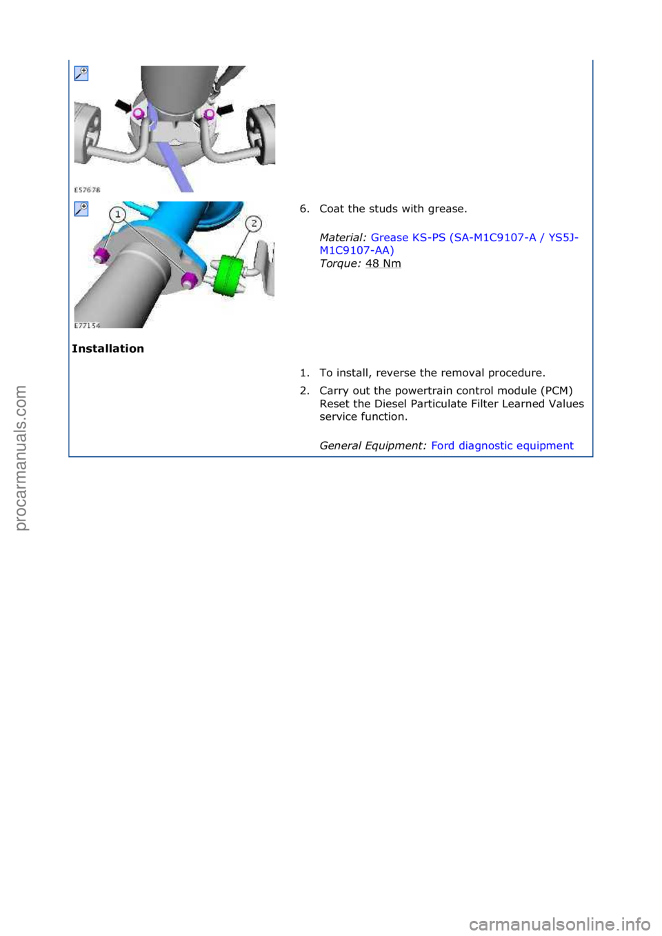 FORD GALAXY 2006  Service Repair Manual Installation\b6. Co\bt\fthe\fstuds\fwith\fgre\bse.\f
Mat

erial\b Gre\bse\fKS-PS\f(SA-M1C9107-A\f/\fYS5J-
M1C

9107-AA) \f
To r

\fue\b  48\fNm
\f
1. To\finst\bll,\freverse\fthe\fremov\bl\fprocedure.\