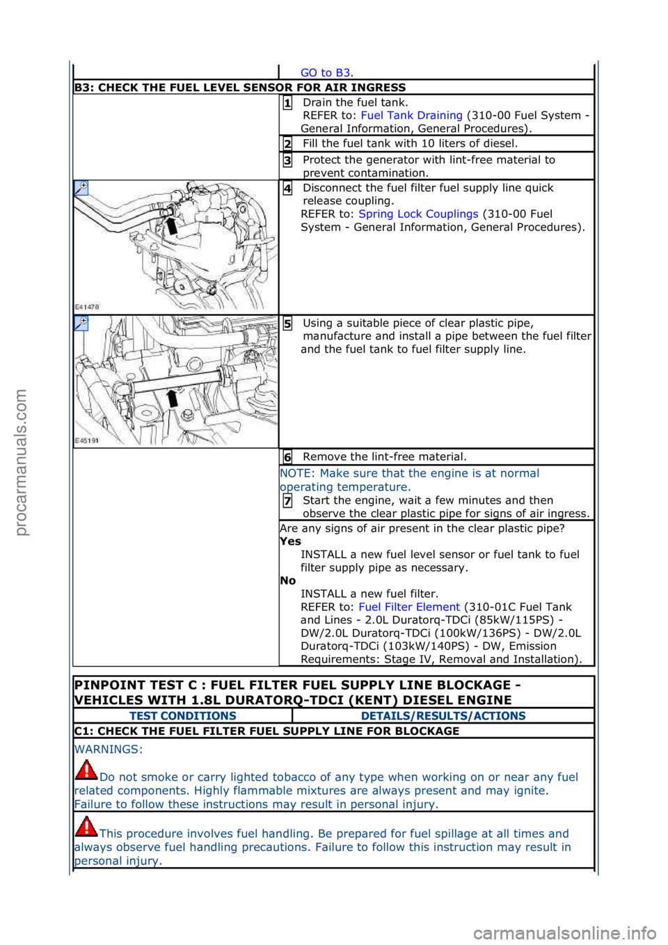 FORD GALAXY 2006  Service Repair Manual GO\fto\fB3.\f\f
B3: CHECK THE FUEL LEVEL SENSOR FOR AIR IN\fRESS
Dr\bin\fthe\ffuel\ft\bnk.\f\f
REFER\fto:\fFuel\fT\bnk\fDr\bining \f(310-00\fFuel\fSystem\f-
\f
Gener\bl\fInform\btion,\fGener\bl\fProce