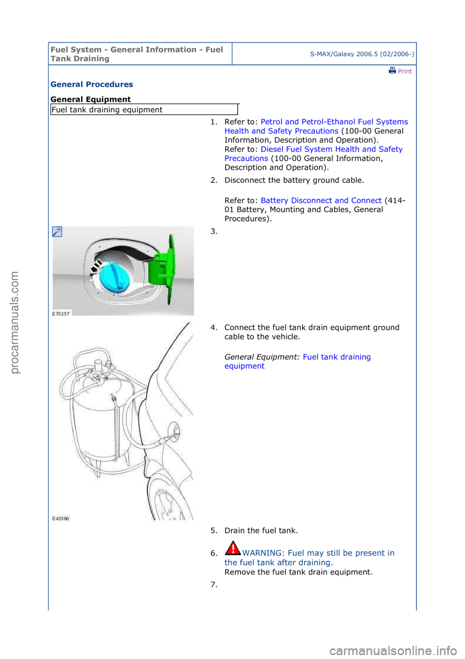 FORD GALAXY 2006  Service Repair Manual Fuel Sy\btem - \feneral Information - Fuel 
Tank DrainingS-MAX/G\bl\bxy\f2006.5\f(02/2006-)\fPrint \f
\feneral Procedure\b 
\feneral Equipment 
Fuel\ft\bnk\fdr\bining\fequipment
1. Refer\fto:\fPetrol\