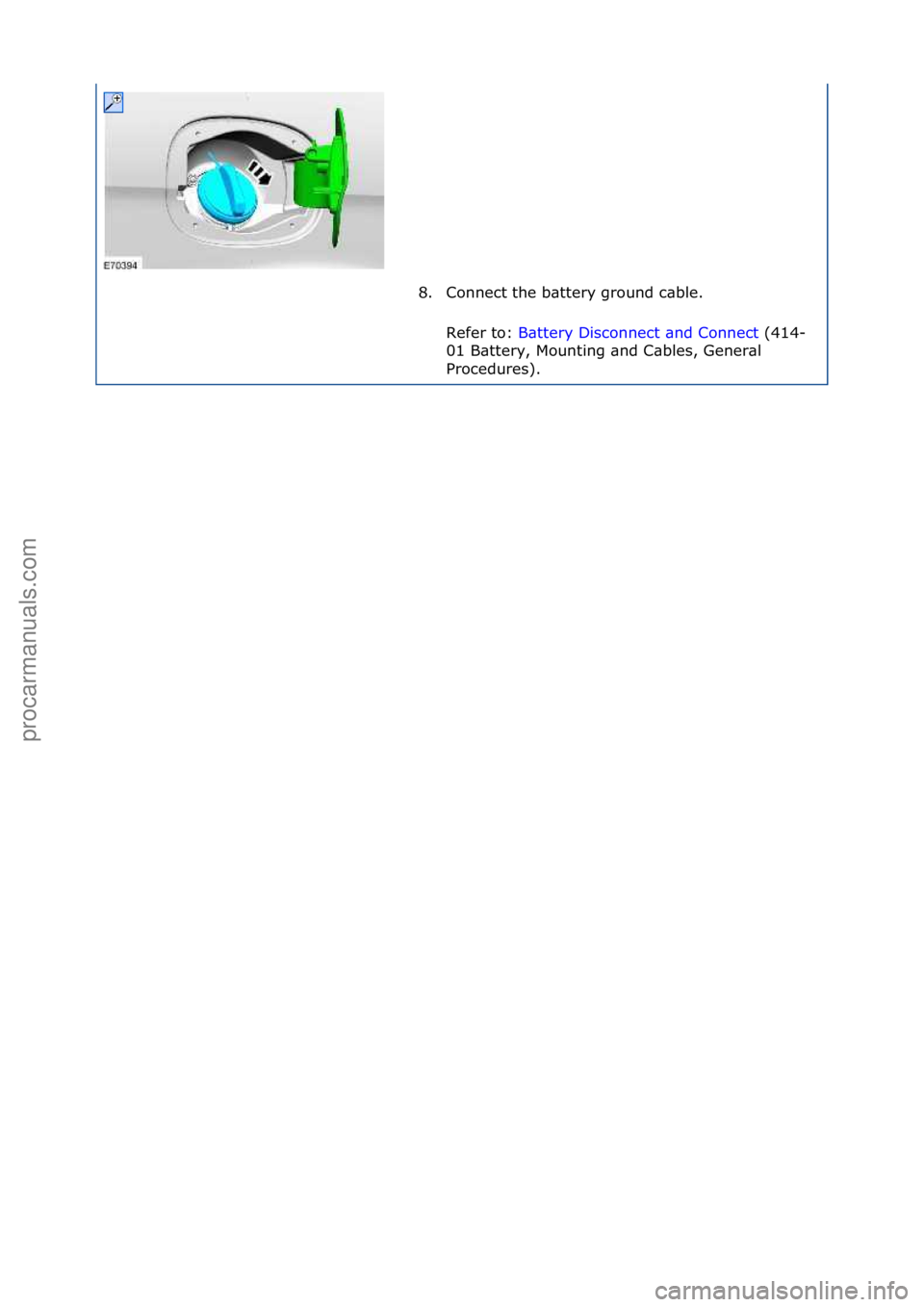 FORD GALAXY 2006  Service Repair Manual 8. Connect\fthe\fb\bttery\fground\fc\bble.\fRefer\fto:\f B\bttery\fDisconnect\f\bnd\fConnect\f(414-
01 \f

B\bttery,\fMounting\f\bnd\fC\bbles,\fGener\bl\f
Procedures).\f
\f\f
Стр. 2 из
 2
05.01.2
