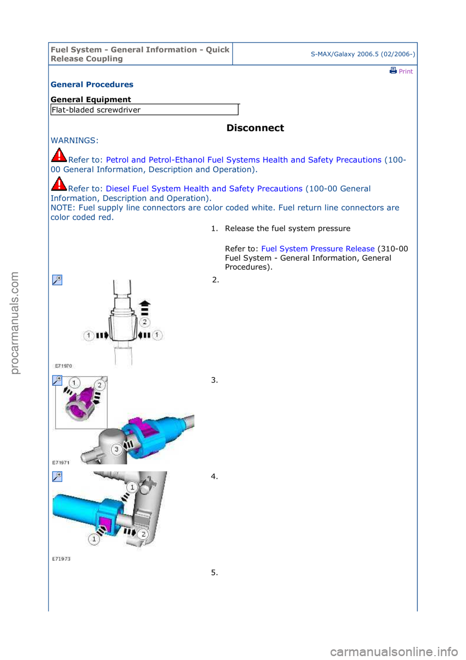 FORD GALAXY 2006  Service Repair Manual Fuel Sy\btem - \feneral Information - Quick 
Relea\be CouplingS-MAX/G\bl\bxy\f2006.5\f(02/2006-)\fPrint \f
\feneral Procedure\b 
\feneral Equipment 
Di\bconnect 
WARNINGS:\f
Re
 fer\fto:\f Petrol\f\bn