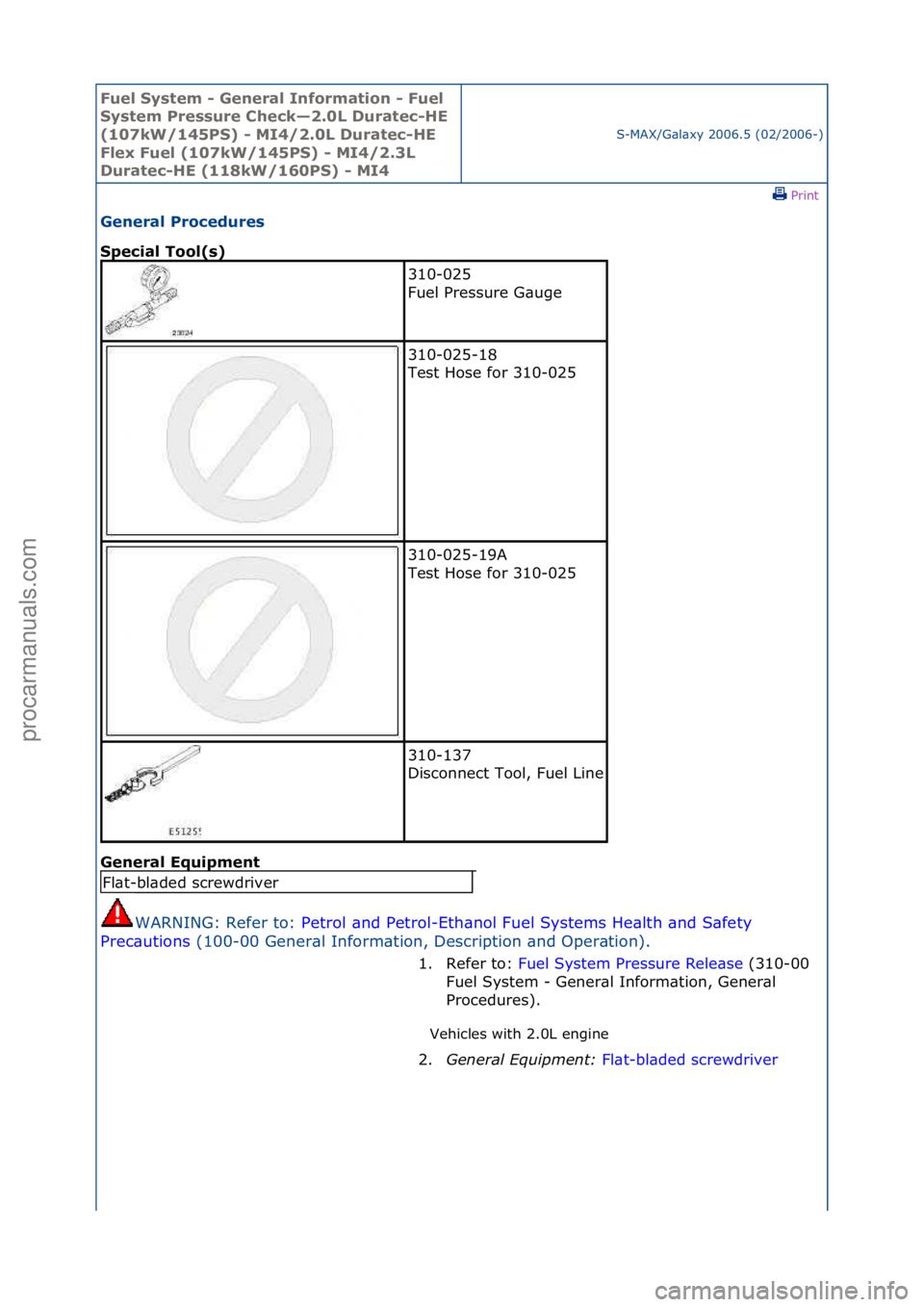 FORD GALAXY 2006  Service Repair Manual Fuel Sy\btem - \feneral Information - Fuel 
Sy\btem Pre\b\bure Check—2.0L Duratec-HE 
(107kW/145PS) - MI4/2.0L Duratec-HE 
Flex Fuel (107kW/145PS) - MI4/2.3L 
Duratec-HE (118kW/160PS) - MI4
S-MAX/G\