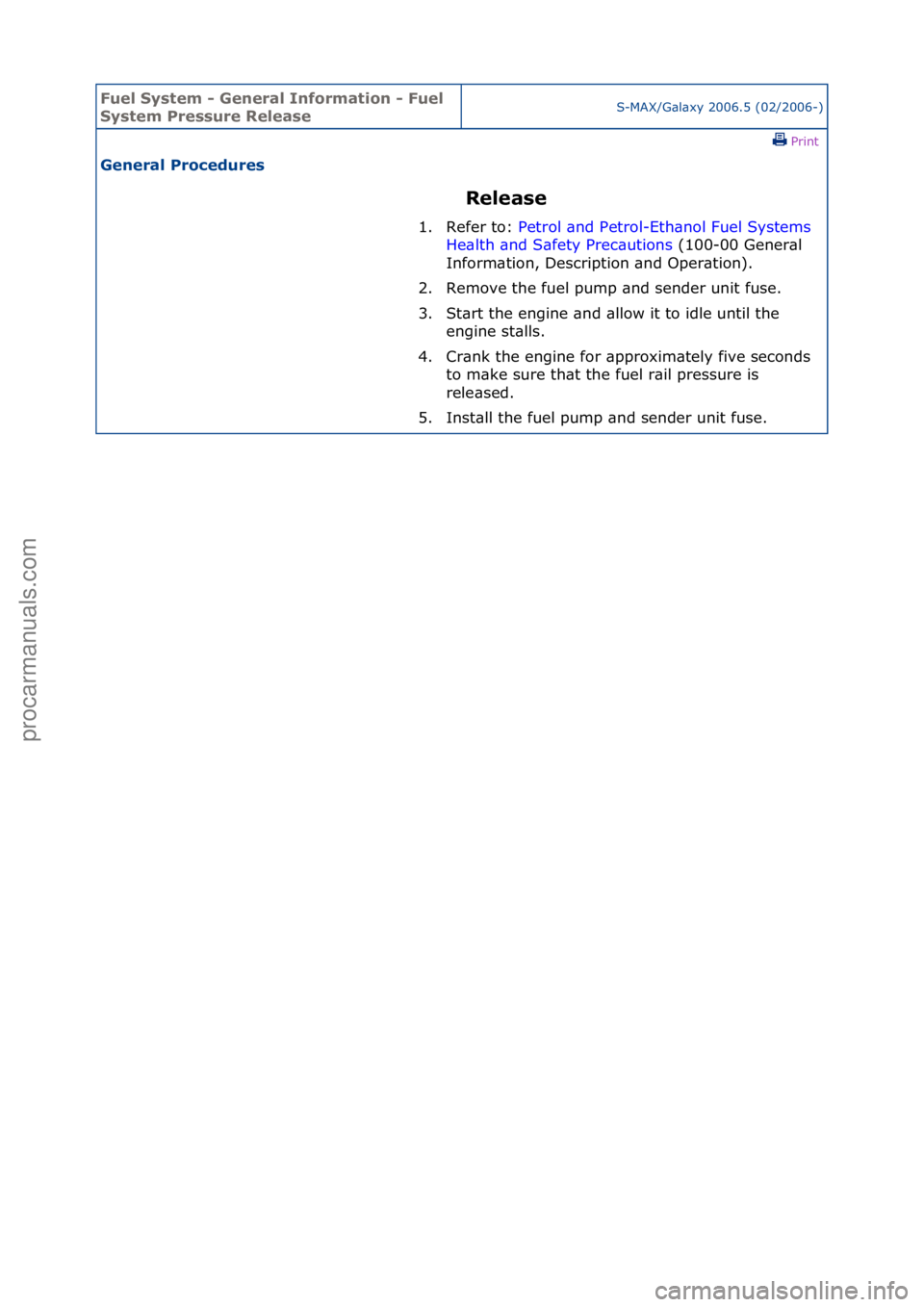 FORD GALAXY 2006  Service Repair Manual Fuel Sy\btem - \feneral Information - Fuel 
Sy\btem Pre\b\bure Relea\beS-MAX/G\bl\bxy\f2006.5\f(02/2006-)\fPrint \f
\feneral Procedure\b 
Relea\be 
1. Refer\fto:\f Pe
 trol\f\bnd\fPetrol-Eth\bnol\fFue