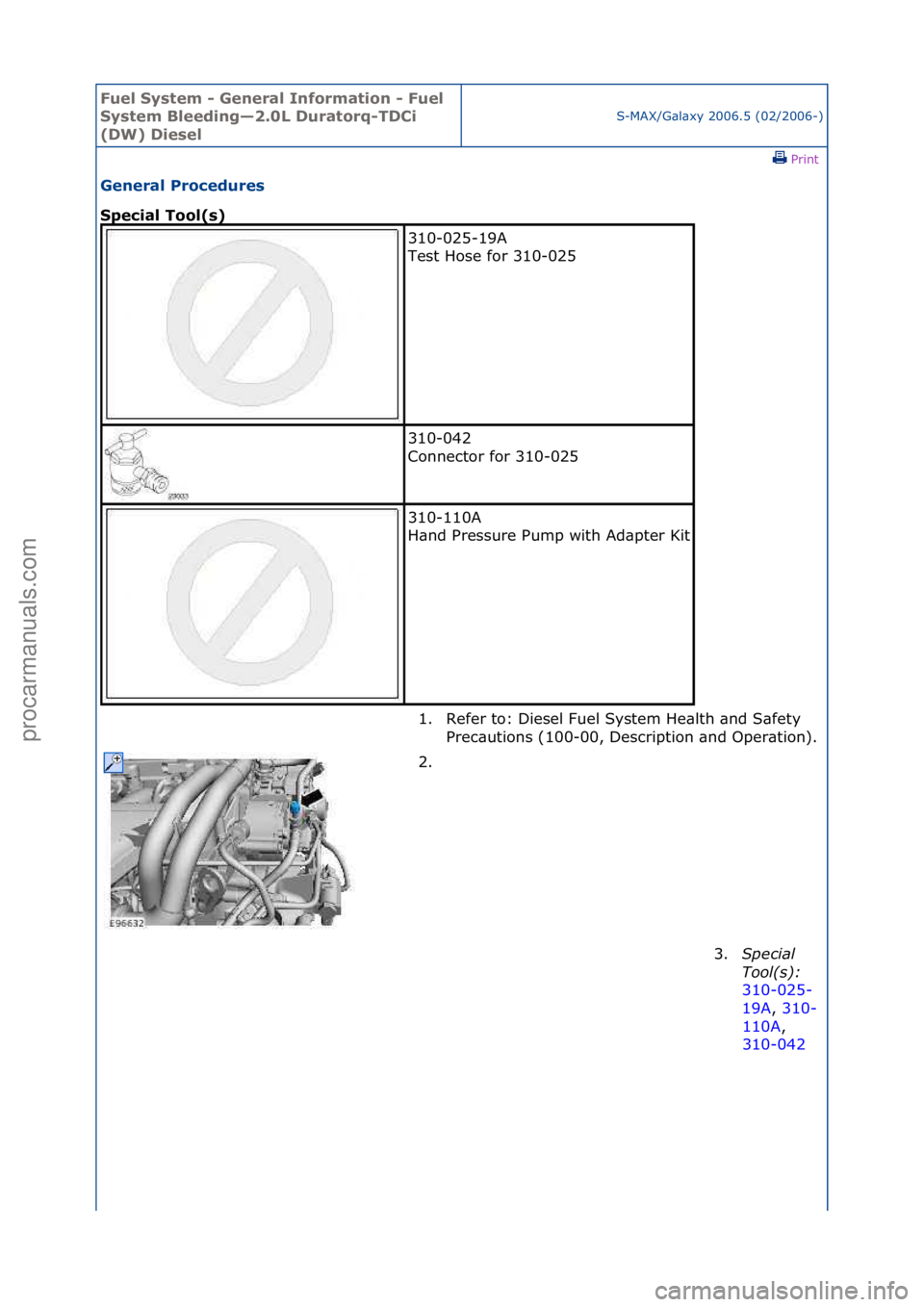 FORD GALAXY 2006  Service Repair Manual Fuel Sy\btem - \feneral Information - Fuel 
Sy\btem Bleeding—2.0L Duratorq-TDCi 
(DW) Die\bel
S-MAX/G\bl\bxy\f2006.5\f(02/2006-)\fPrint \f
\feneral Procedure\b 
Special Tool(\b) 
310-025-19A\f
Test\