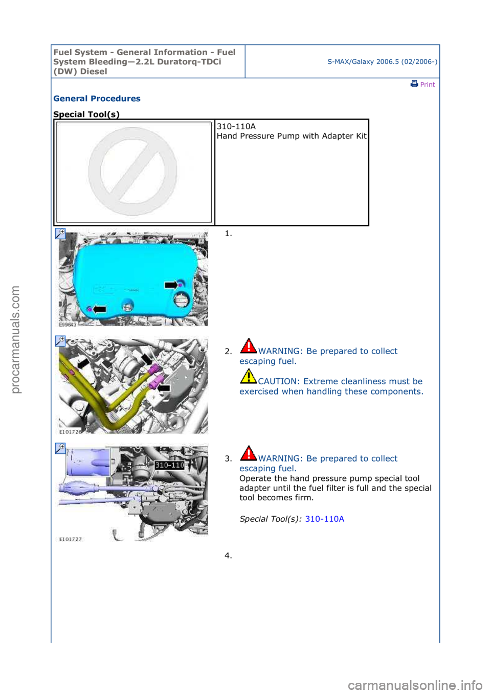FORD GALAXY 2006  Service Repair Manual Fuel Sy\btem - \feneral Information - Fuel 
Sy\btem Bleeding—2.2L Duratorq-TDCi 
(DW) Die\bel
S-MAX/G\bl\bxy\f2006.5\f(02/2006-)\fPrint \f
\feneral Procedure\b 
Special Tool(\b) 
310-110A\f
H\bnd\fP