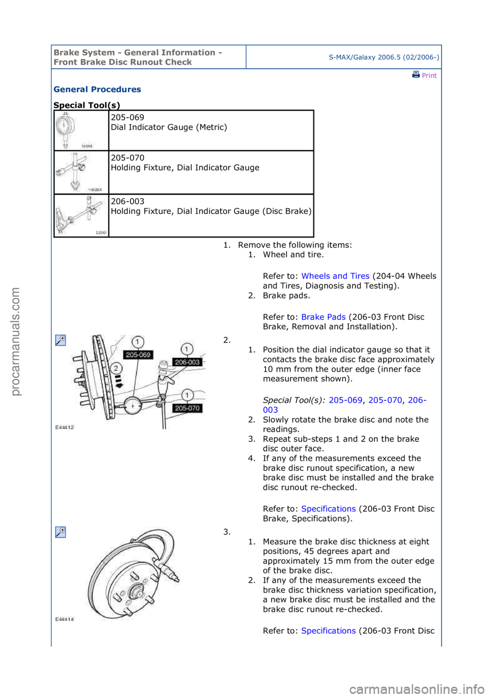 FORD GALAXY 2006 Service Repair Manual Brake S\bstem \f General Information \f
Front Brake Disc Runout CheckS-MAX/G\bl\bxy\f2006.5\f(02/2006-)\fPrint \f
General Procedures
Special Tool(s)
205-069\f
Di\bl\fIndic\btor\fG\buge\f(Metric)\f
FORD GALAXY 2006 Service Repair Manual Brake S\bstem \f General Information \f
Front Brake Disc Runout CheckS-MAX/G\bl\bxy\f2006.5\f(02/2006-)\fPrint \f
General Procedures
Special Tool(s)
205-069\f
Di\bl\fIndic\btor\fG\buge\f(Metric)\f