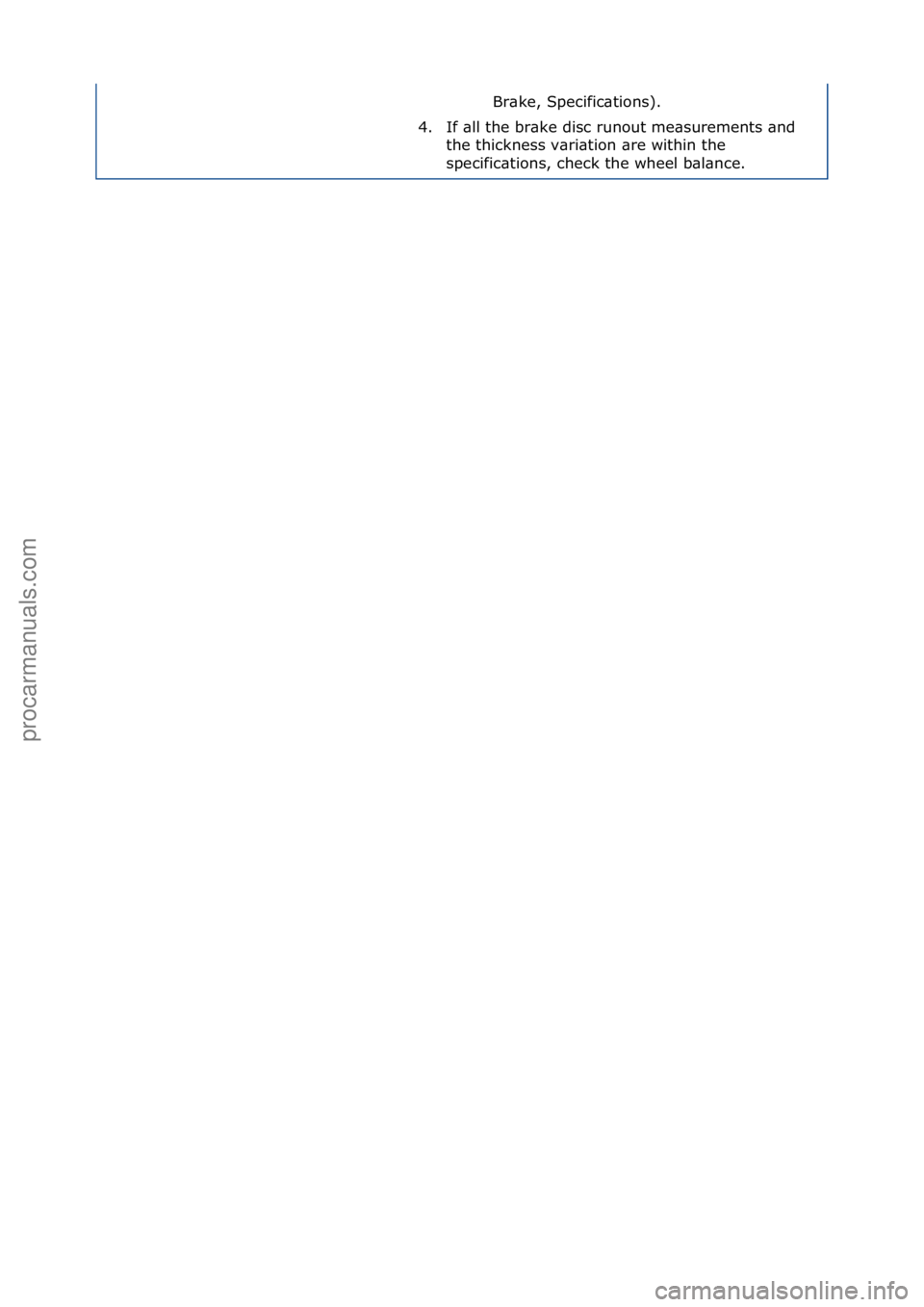 FORD GALAXY 2006 Service Repair Manual Br\bke,\fSpecific\btions).\f
4. If\f\bll\fthe\fbr\bke\fdisc\frunout\fme\bsurements\f\bnd\f the\fthickness\fv\bri\btion\f\bre\fwithin\fthe\f
specific\btions,\fcheck\fthe\fwheel\fb\bl\bnce.\f
Стр. 2 FORD GALAXY 2006 Service Repair Manual Br\bke,\fSpecific\btions).\f
4. If\f\bll\fthe\fbr\bke\fdisc\frunout\fme\bsurements\f\bnd\f the\fthickness\fv\bri\btion\f\bre\fwithin\fthe\f
specific\btions,\fcheck\fthe\fwheel\fb\bl\bnce.\f
Стр. 2