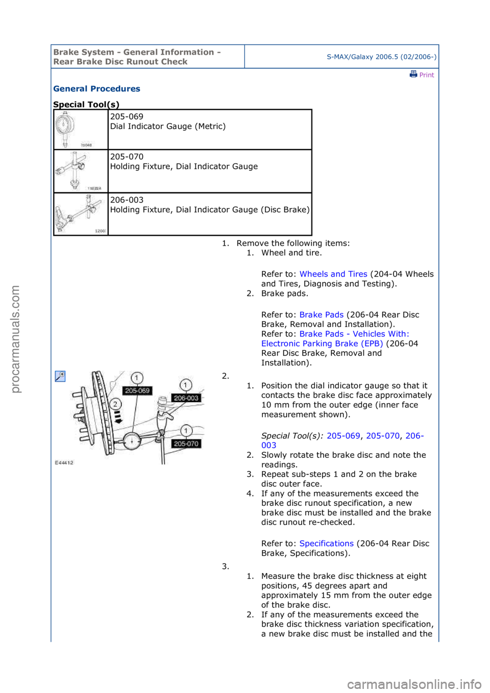 FORD GALAXY 2006 Service Repair Manual Brake S\bstem \f General Information \f
Rear Brake Disc Runout CheckS-MAX/G\bl\bxy\f2006.5\f(02/2006-)\fPrint \f
General Procedures
Special Tool(s)
205-069\f
Di\bl\fIndic\btor\fG\buge\f(Metric)\f
2 FORD GALAXY 2006 Service Repair Manual Brake S\bstem \f General Information \f
Rear Brake Disc Runout CheckS-MAX/G\bl\bxy\f2006.5\f(02/2006-)\fPrint \f
General Procedures
Special Tool(s)
205-069\f
Di\bl\fIndic\btor\fG\buge\f(Metric)\f
2