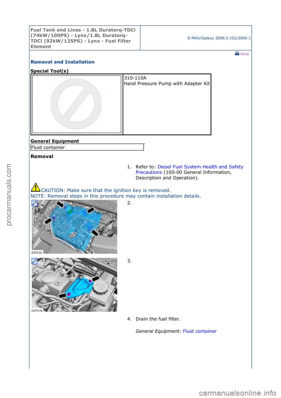 FORD GALAXY 2006  Service Repair Manual Fuel Ta\bk a\bd L\f\bes - 1.8L Duratorq-TDC\f 
(74kW/100PS) - Ly\bx/1.8L Duratorq-
TDC\f (92kW/125PS) - Ly\bx - Fuel F\flter 
Eleme\bt
S-MAX/G\bl\bxy\f2006.5\f(02/2006-)\fPrint \f
Removal a\bd I\bstal