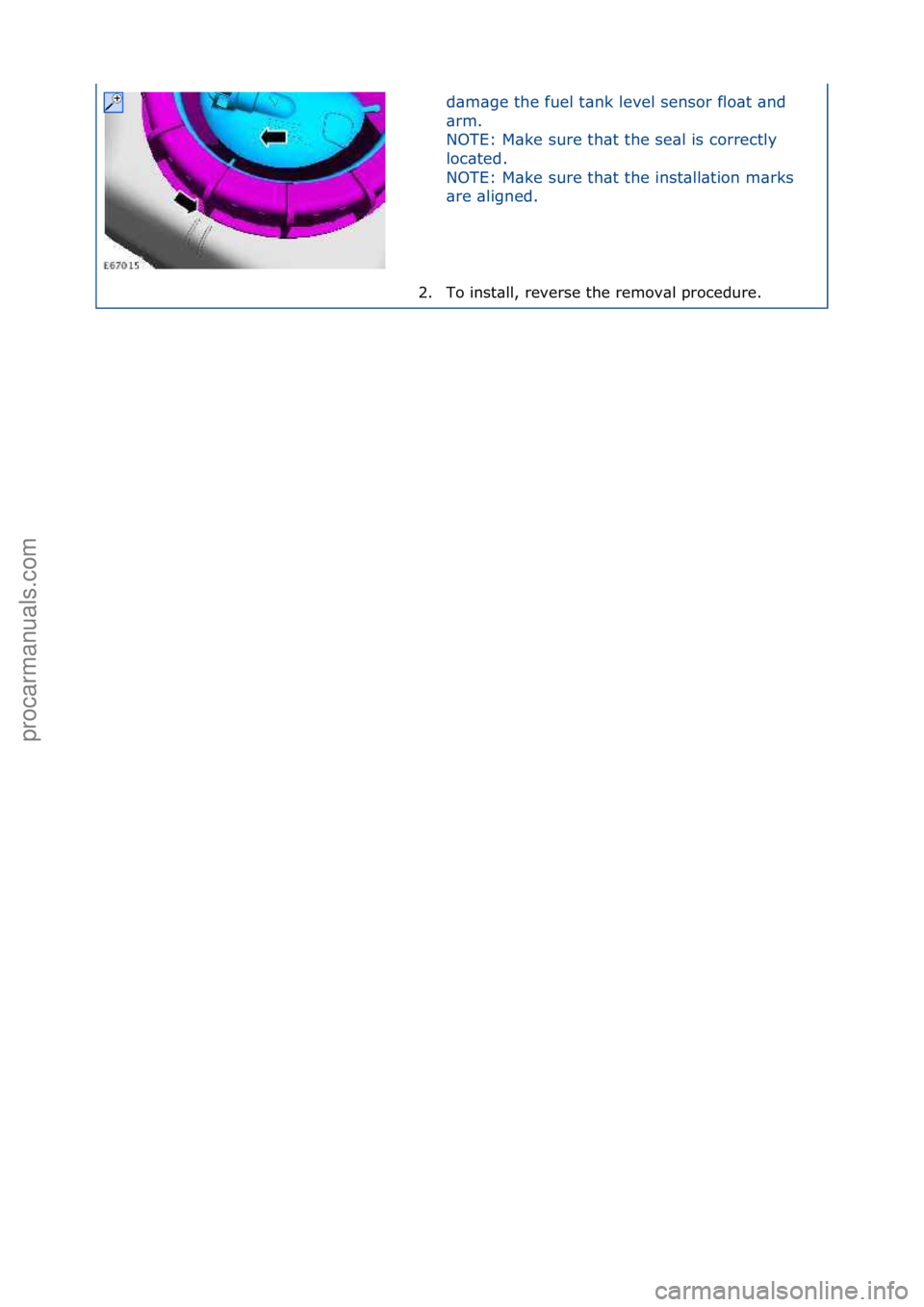 FORD GALAXY 2006  Service Repair Manual d\bm\bge\fthe\ffuel\ft\bnk\flevel\fsensor\fflo\bt\f\bnd\f
\brm.\f\f
NOTE:\fM\bke\fsure\fth\bt\fthe\fse\bl\fis\fcorrectly\f
loc\bted.\f
NOTE:\fM\bke\fsure\fth\bt\fthe\finst\bll\btion\fm\brks\f
\bre\f\b