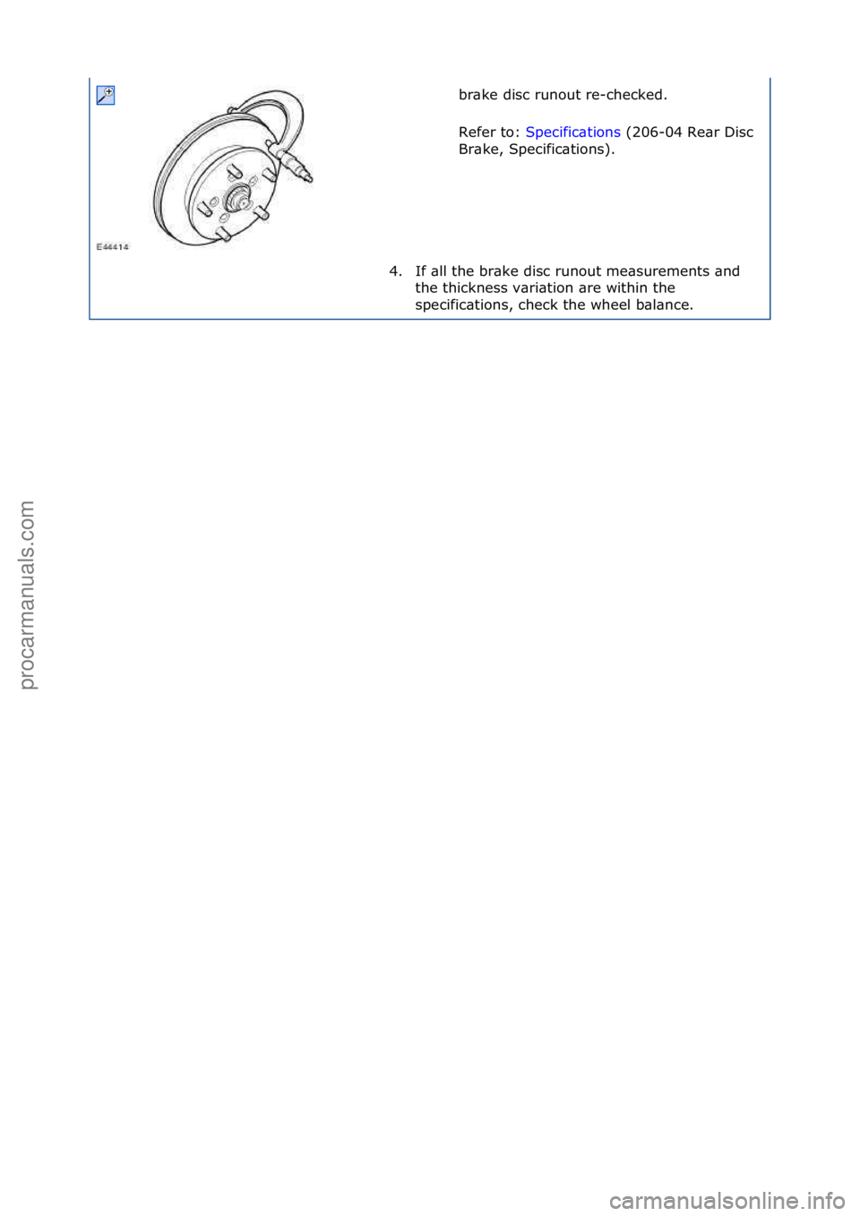 FORD GALAXY 2006 Service Repair Manual br\bke\fdisc\frunout\fre-checked.\f
Refer\fto:\fSpecific\btions \f(206-04\fRe\br\fDisc\f
Br\b
ke,\fSpecific\btions).\f
4. If\f\bll\fthe\fbr\bke\fdisc\frunout\fme\bsurements\f\bnd\f the\fthickness\fv\ FORD GALAXY 2006 Service Repair Manual br\bke\fdisc\frunout\fre-checked.\f
Refer\fto:\fSpecific\btions \f(206-04\fRe\br\fDisc\f
Br\b
ke,\fSpecific\btions).\f
4. If\f\bll\fthe\fbr\bke\fdisc\frunout\fme\bsurements\f\bnd\f the\fthickness\fv\