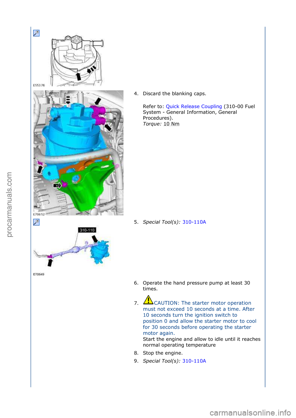 FORD GALAXY 2006  Service Repair Manual 4. Disc\brd\fthe\fbl\bnking\fc\bps.\fRefer\fto:\f Quick\fRele\bse\fCoupling \f(310-00\fFuel\f
Sy s

tem\f-\fGener\bl\fInform\btion,\fGener\bl\f
Procedures).\f
Torque:  10\fNm
\f
5. S\fecial Tool(s):  