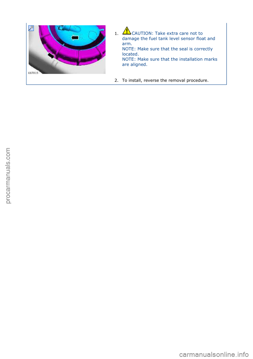 FORD GALAXY 2006  Service Repair Manual 1.CAUTION:\fT\bke\fextr\b\fc\bre\fnot\fto\f
d\b
m\bge\fthe\ffuel\ft\bnk\flevel\fsensor\fflo\bt\f\bnd\f
\brm.\f\f
NOTE:\fM\bke\fsure\fth\bt\fthe\fse\bl\fis\fcorrectly\f
loc\bted.\f
NOTE:\fM\bke\fsure\f