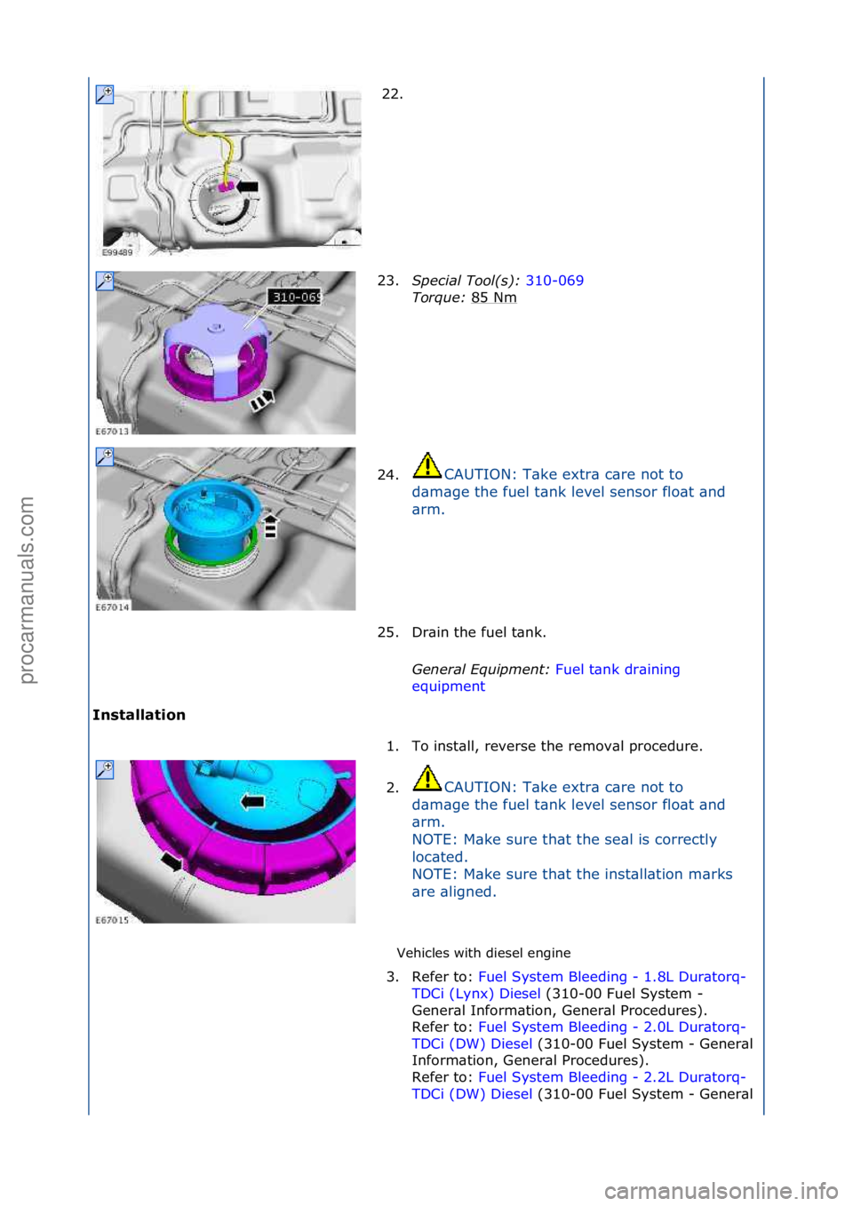 FORD GALAXY 2006 Service Repair Manual I\bstallat\fo\b Vehicles\fwith\fdiesel\fengine\f
22. \f
2 3
. Specia\f\bToo\f(s):\b 310-069\f
Tor
que:\b 85\fNm
\f
24. CAUTION:\fT\bke\fextr\b\fc\bre\fnot\fto\f
d \b
m\bge\fthe\ffuel\ft\bnk\flevel\ FORD GALAXY 2006 Service Repair Manual I\bstallat\fo\b Vehicles\fwith\fdiesel\fengine\f
22. \f
2 3
. Specia\f\bToo\f(s):\b 310-069\f
Tor
que:\b 85\fNm
\f
24. CAUTION:\fT\bke\fextr\b\fc\bre\fnot\fto\f
d \b
m\bge\fthe\ffuel\ft\bnk\flevel\