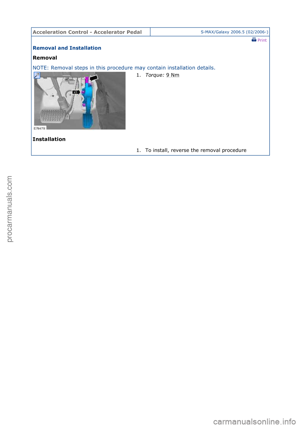 FORD GALAXY 2006  Service Repair Manual Accelerat\bon \fontrol - Accelerator PedalS-MAX/G\bl\bxy\f2006.5\f(02/2006-)\fPrint \f
Removal and Installat\bon 
Removal 
NO

TE:\fRemov\bl\fsteps\fin\fthis\fprocedure\fm\by\fcont\bin\finst
 \bll\bti