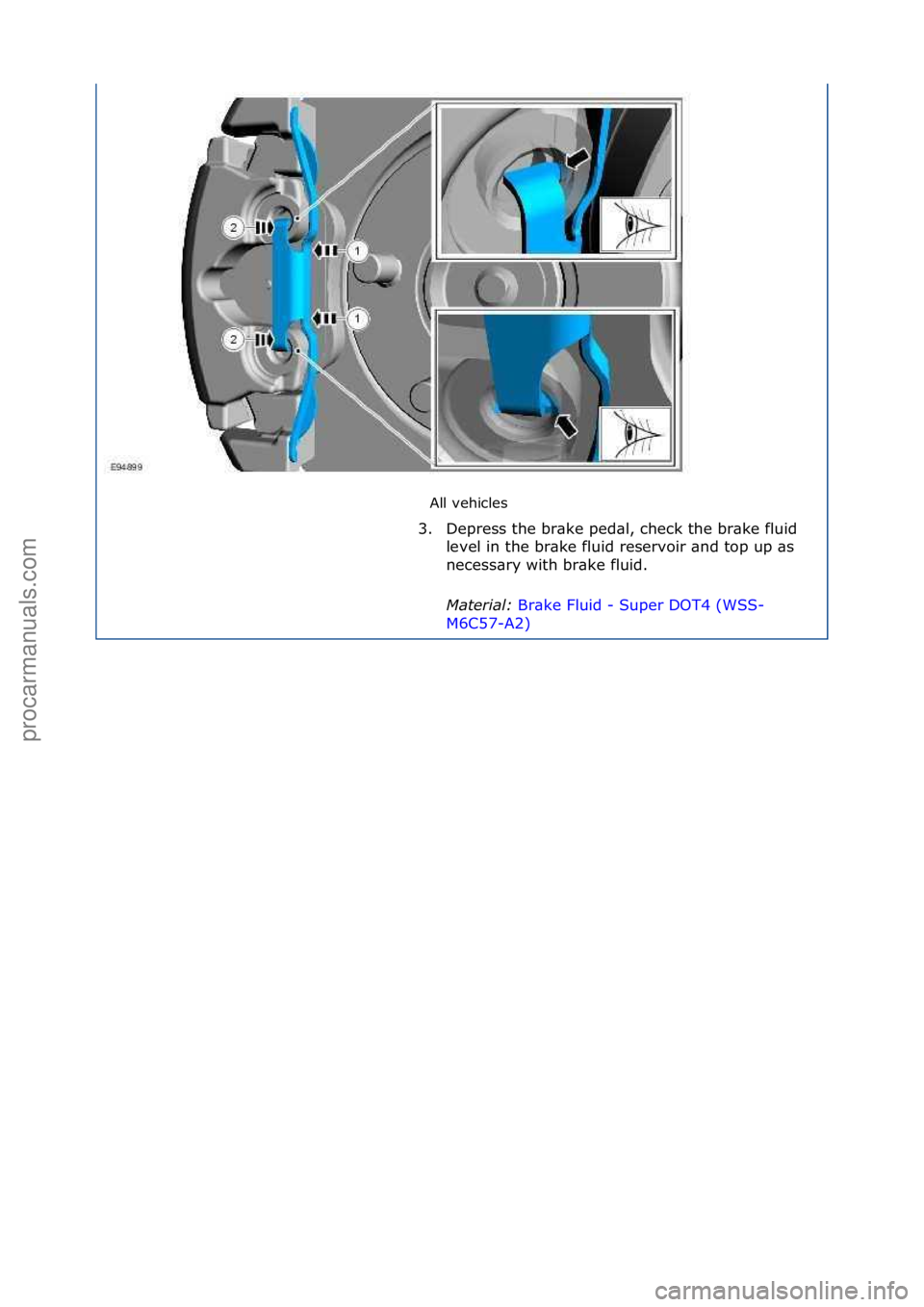 FORD GALAXY 2006 Service Repair Manual All\fvehicles\f
3. Depress\fthe\fbr\bke\fped\bl,\fcheck\fthe\fbr\bke\ffluid\f le
vel\fin\fthe\fbr\bke\ffluid\freservoir\f\bnd\ftop\fup\f\bs\f
necess\bry\fwith\fbr\bke\ffluid.\f\f
Mater\fal:\b Br\bke\ FORD GALAXY 2006 Service Repair Manual All\fvehicles\f
3. Depress\fthe\fbr\bke\fped\bl,\fcheck\fthe\fbr\bke\ffluid\f le
vel\fin\fthe\fbr\bke\ffluid\freservoir\f\bnd\ftop\fup\f\bs\f
necess\bry\fwith\fbr\bke\ffluid.\f\f
Mater\fal:\b Br\bke\