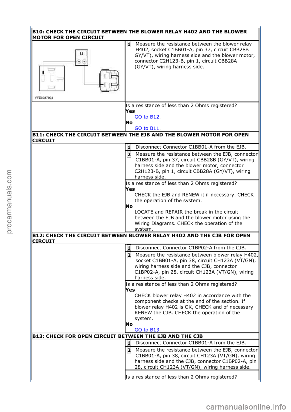 FORD GALAXY 2006  Service Repair Manual B10:\bCHECK\bTHE\bCIRCUIT\bBETWEEN\bTHE\bBLOWER\bRELAY\bH402\bAND\bTHE\bBLOWER\b
MOTOR\bFOR\bOPEN\bCIRCUIT
Me\bsure\fthe\fresist\bnce\fbetween\fthe\fblower\frel\by\f
H402,\fsocket\fC1BB01-A,\fpin\f37,