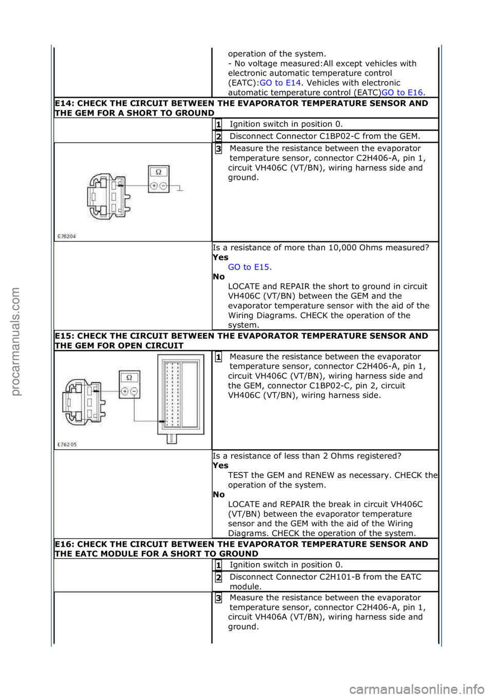 FORD GALAXY 2006  Service Repair Manual oper\btion\fof\fthe\fsystem.\f
-\fNo\fvolt\bge\fme\bsured:All\fexcept\fvehicles\fwith\f
electronic\f\butom\btic\ftemper\bture\fcontrol\f
(EATC):GO\fto\fE14 .\fVehicles\fwith\felectronic\f
\but

om\bti