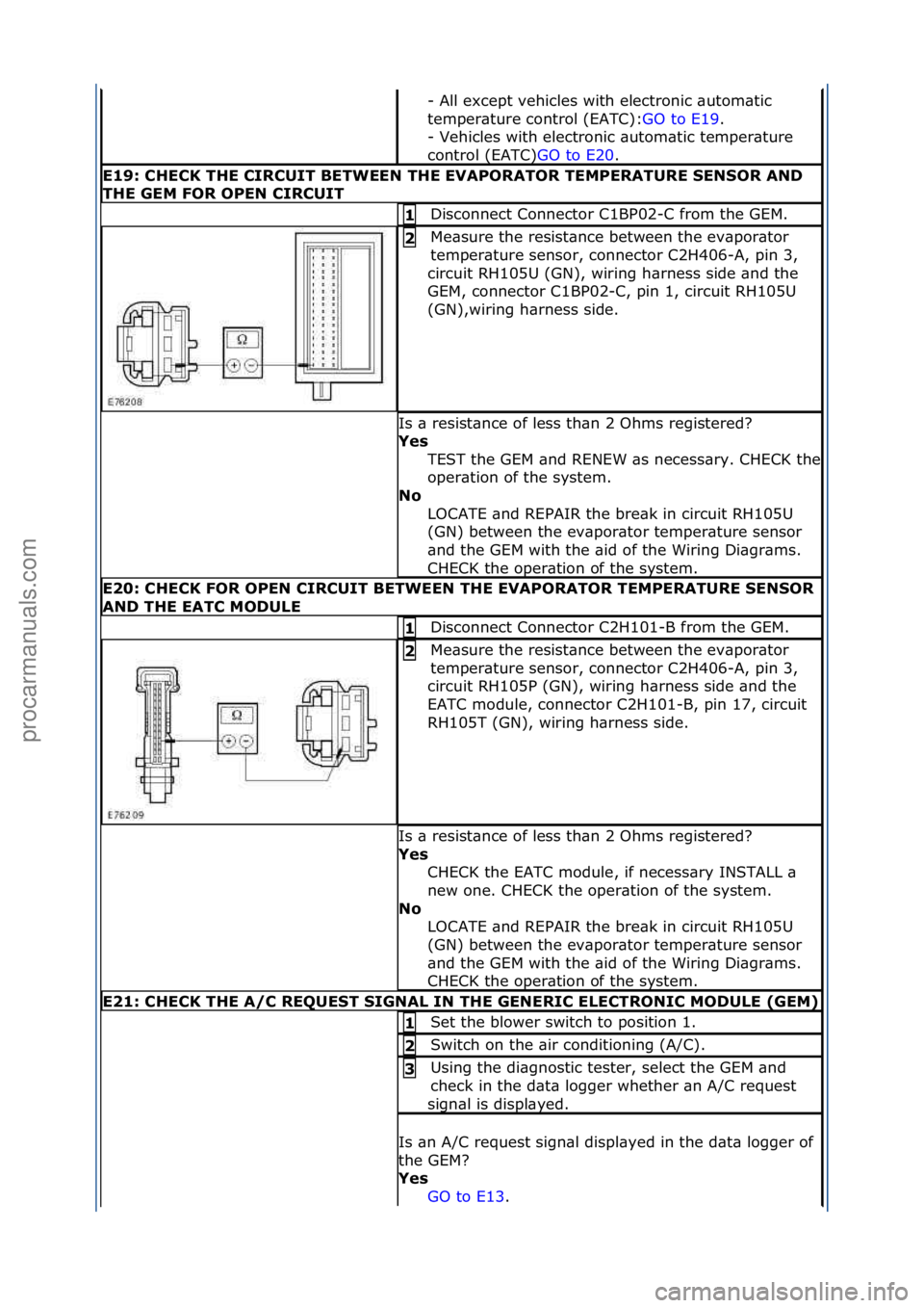 FORD GALAXY 2006  Service Repair Manual -\fAll\fexcept\fvehicles\fwith\felectronic\f\butom\btic\f
temper\bture\fcontrol\f(EATC):GO\fto\fE19.\f\f
-\fV

ehicles\fwith\felectronic\f\butom\btic\ftemper\bture\f
control\f(EATC) GO\fto\fE20.\f\f
E