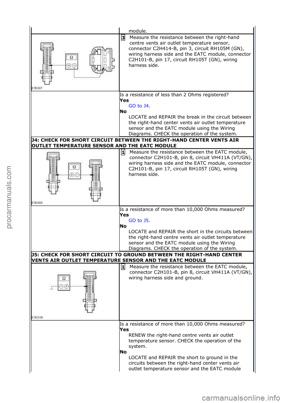 FORD GALAXY 2006  Service Repair Manual module.\f
Me\bsure\fthe\fresist\bnce\fbetween\fthe\fright-h\bnd\f
centre\fvents\f\bir\foutlet\ftemper\bture\fsensor,\f
connector\fC2H414-B,\fpin\f3,\fcircuit\fRH105M\f(GN),\f
wiring\fh\brness\fside\f\