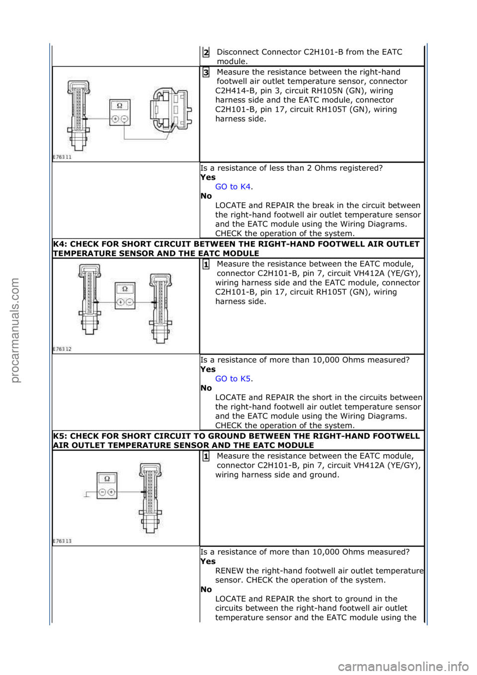 FORD GALAXY 2006  Service Repair Manual Disconnect\fConnector\fC2H101-B\ffrom\fthe\fEATC\f
module.\f2\b
Me\bsure\fthe\fresist\bnce\fbetween\fthe\fright-h\bnd\f
footwell\f\bir\foutlet\ftemper\bture\fsensor,\fconnector\f
C2H414-B,\fpin\f3,\fc