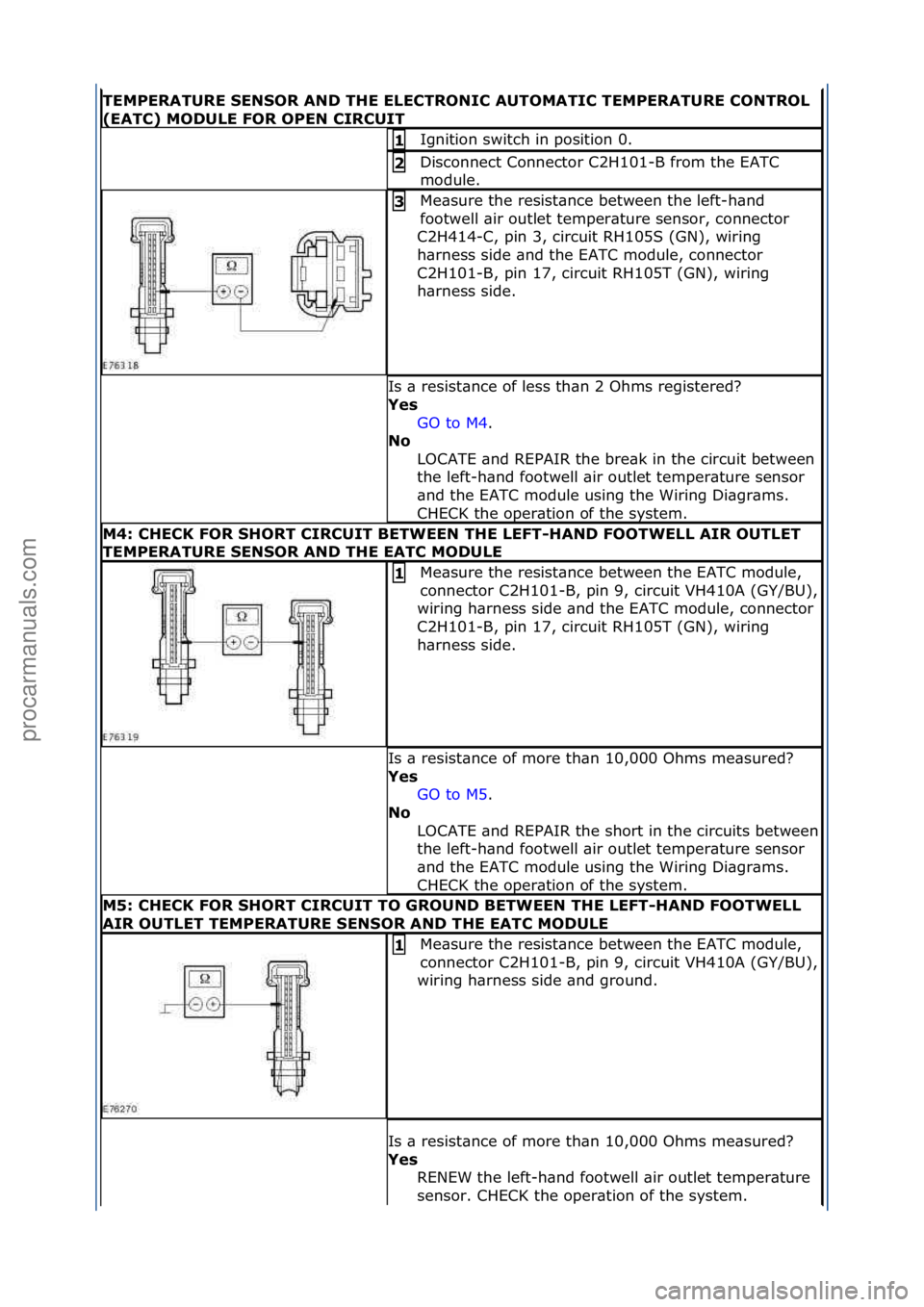 FORD GALAXY 2006  Service Repair Manual TEMPERATURE\b\fEN\fOR\bAND\bTHE\bELECTRONIC\bAUTOMATIC\bTEMPERATURE\bCONTROL\b
(EATC)\bMODULE\bFOR\bOPEN\bCIRCUIT
Ignition\fswitch\fin\fposition\f0.\f1\b
Disconnect\fConnector\fC2H101-B\ffrom\fthe\fEA