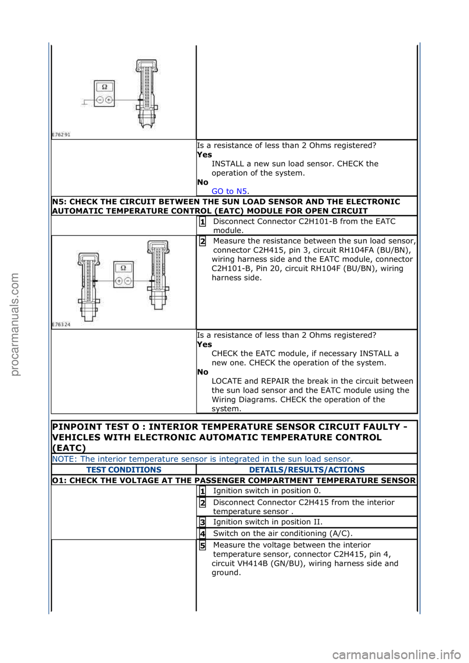 FORD GALAXY 2006  Service Repair Manual Is\f\b\fresist\bnce\fof\fless\fth\bn\f2\fOhms\fregistered?\f
Yes\bINSTALL\f\b\fnew\fsun\flo\bd\fsensor.\fCHECK\fthe\f
oper\btion\fof\fthe\fsystem.\f
No\b GO\fto\fN5 .\f\f
N5:\bCHECK\bTHE\bCIRCUIT\bBET