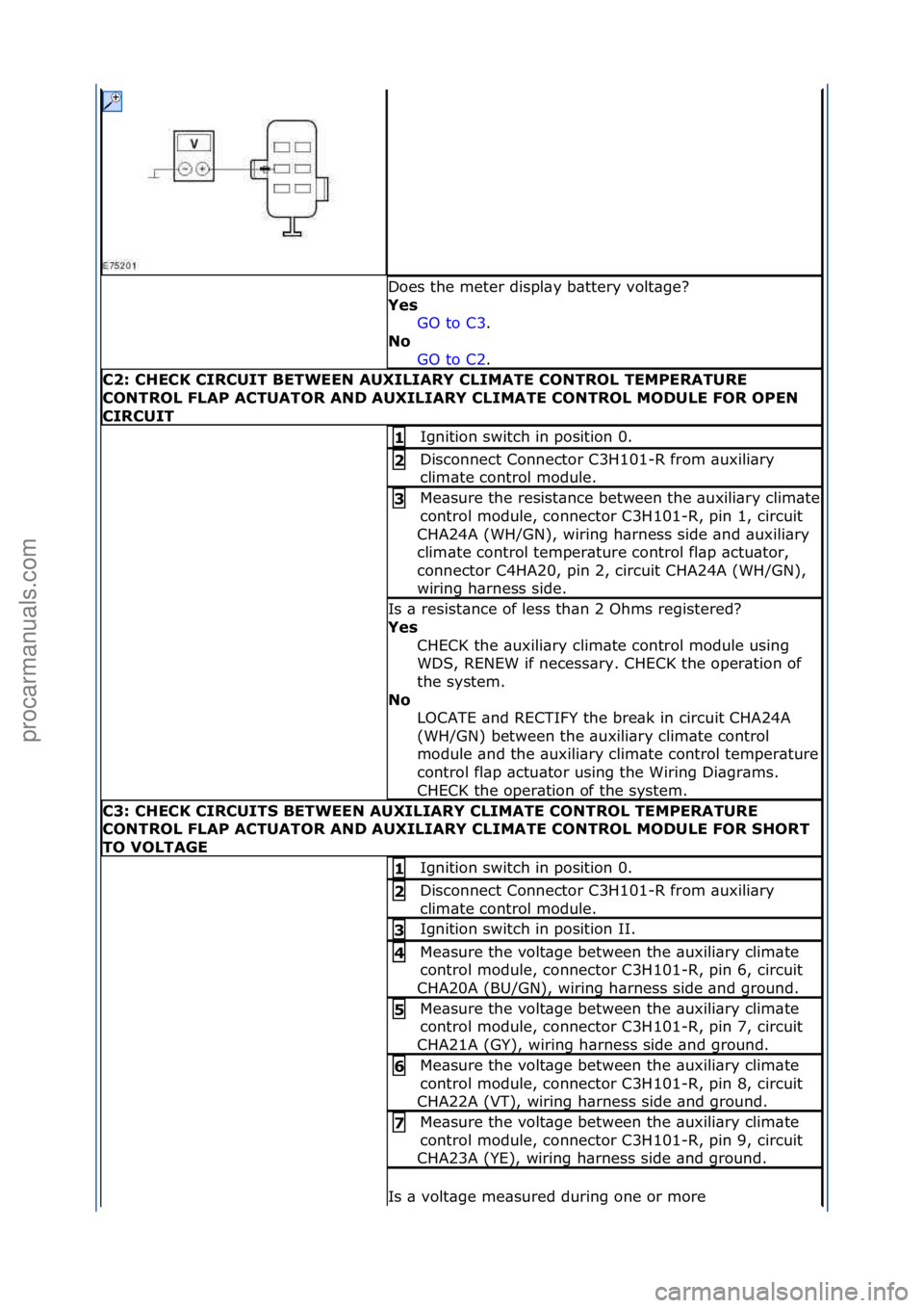 FORD GALAXY 2006  Service Repair Manual Does\fthe\fmeter\fdispl\by\fb\bttery\fvolt\bge?\f
Yes\bGO\fto\fC3 .\f\f
No\b
GO

\fto\fC2 .\f\f
C2:\bCHECK\bCIRCUIT\bBETWEEN\bAUXILIARY\bCLIMATE\bCONTROL\bTEMPERATURE\b
CONTROL\bFLAP\bACTUATOR\bAND\bA