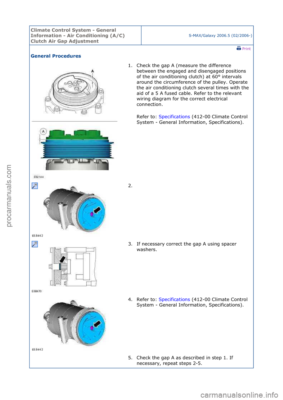 FORD GALAXY 2006  Service Repair Manual Climate\bControl\b\fystem\b-\bGeneral\b
Information\b-\bAir\bConditioning\b(A/C)\b
Clutch\bAir\bGap\bAdjustment
S-MAX/G\bl\bxy\f2006.5\f(02/2006-)\fPrint \f
General\bProcedures\b
1. Check\fthe\fg\bp\f