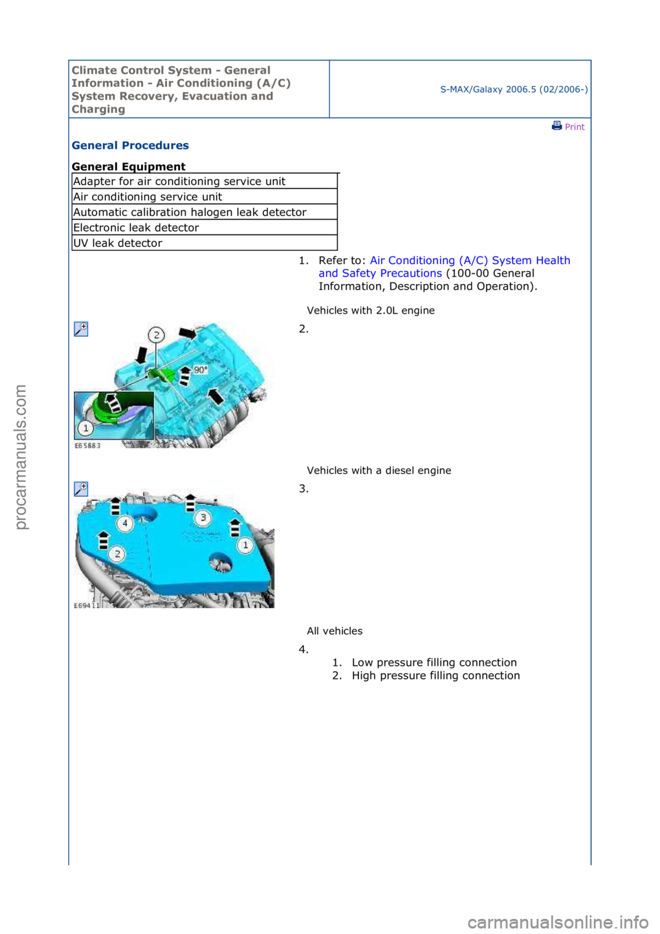 FORD GALAXY 2006  Service Repair Manual Climate\bControl\b\fystem\b-\bGeneral\b
Information\b-\bAir\bConditioning\b(A/C)\b
\fystem\bRecovery,\bEvacuation\band\b
Charging
S-MAX/G\bl\bxy\f2006.5\f(02/2006-)\fPrint \f
General\bProcedures\b
Gen