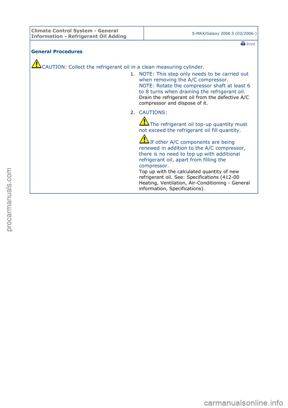 FORD GALAXY 2006  Service Repair Manual Climate\bControl\b\fystem\b-\bGeneral\b
Information\b-\bRefrigerant\bOil\bAddingS-MAX/G\bl\bxy\f2006.5\f(02/2006-)\fPrint \f
General\bProcedures\b
CAUTION:\fCollect\fthe\frefriger\bnt\foil\fin\f\b\fcl