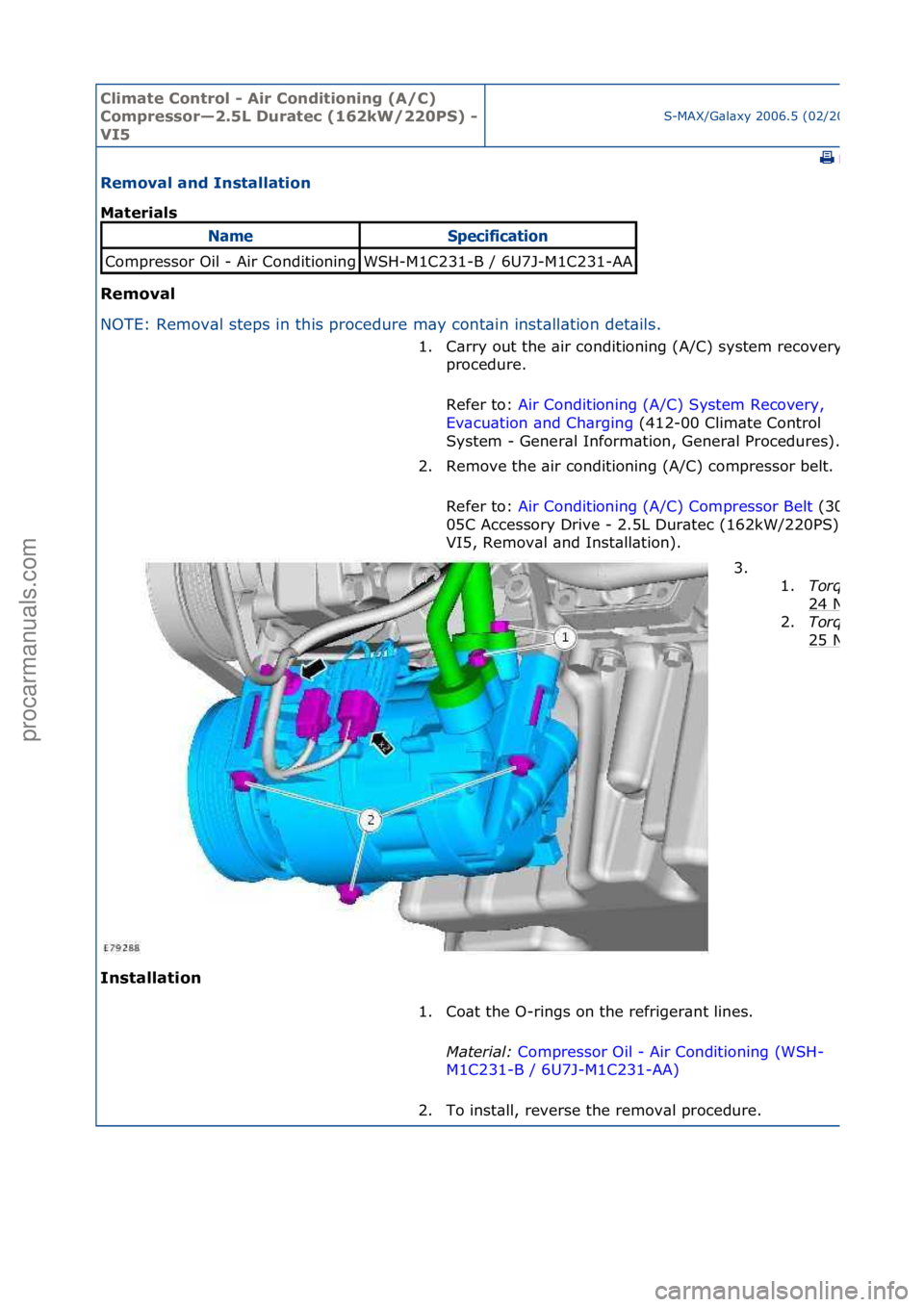 FORD GALAXY 2006  Service Repair Manual Climate\bControl\b\f\bAir\bConditioning\b(A/C)\b
Compressor—2.5L\bDuratec\b(162kW/220PS)\b\f\b
VI5
S-MAX/G\bl\bxy\f2006.5\f(02/2006
\fPrint
Removal\band\bInstallation\b
Materials\b
Removal\b
NO
TE:\