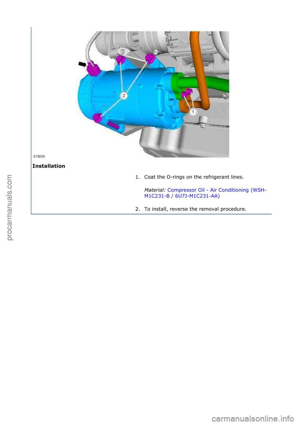 FORD GALAXY 2006  Service Repair Manual Installation\b1. Co\bt\fthe\fO-rings\fon\fthe\frefriger\bnt\flines.\f
Mat
 er\fal:\bCompressor\fOil\f-\fAir\fConditioning\f(WSH-
M1C

231-B\f/\f6U7J-M1C231-AA) \f
2. T

o\finst\bll,\freverse\fthe\frem