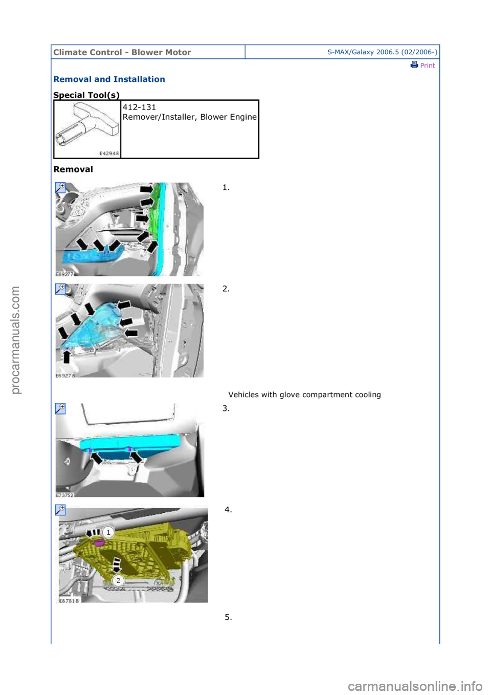 FORD GALAXY 2006  Service Repair Manual Climate\bControl\b\f\bBlower\bMotorS-MAX/G\bl\bxy\f2006.5\f(02/2006-)\fPrint \f
Removal\band\bInstallation\b
Special\bTool(s)\b
Removal\b
Vehicles\fwith\fglove\fcomp\brtment\fcooling\f
412-131\f
Remov