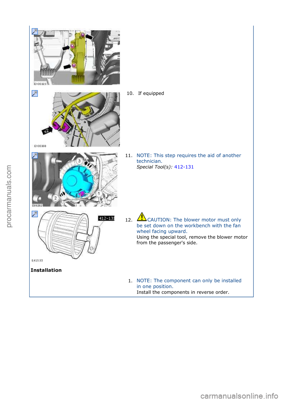 FORD GALAXY 2006  Service Repair Manual Installation\b10. If\fequipped\f
1 1

. NOTE:\fThis\fstep\frequires\fthe\f\bid\fof\f\bnother\f
t
e

chnici\bn.\f
Spec\fal\bTool(s):\b 41
 2-131\f
12. C
AUTION:\fThe\fblower\fmotor\fmust\fonly\f
be

\f