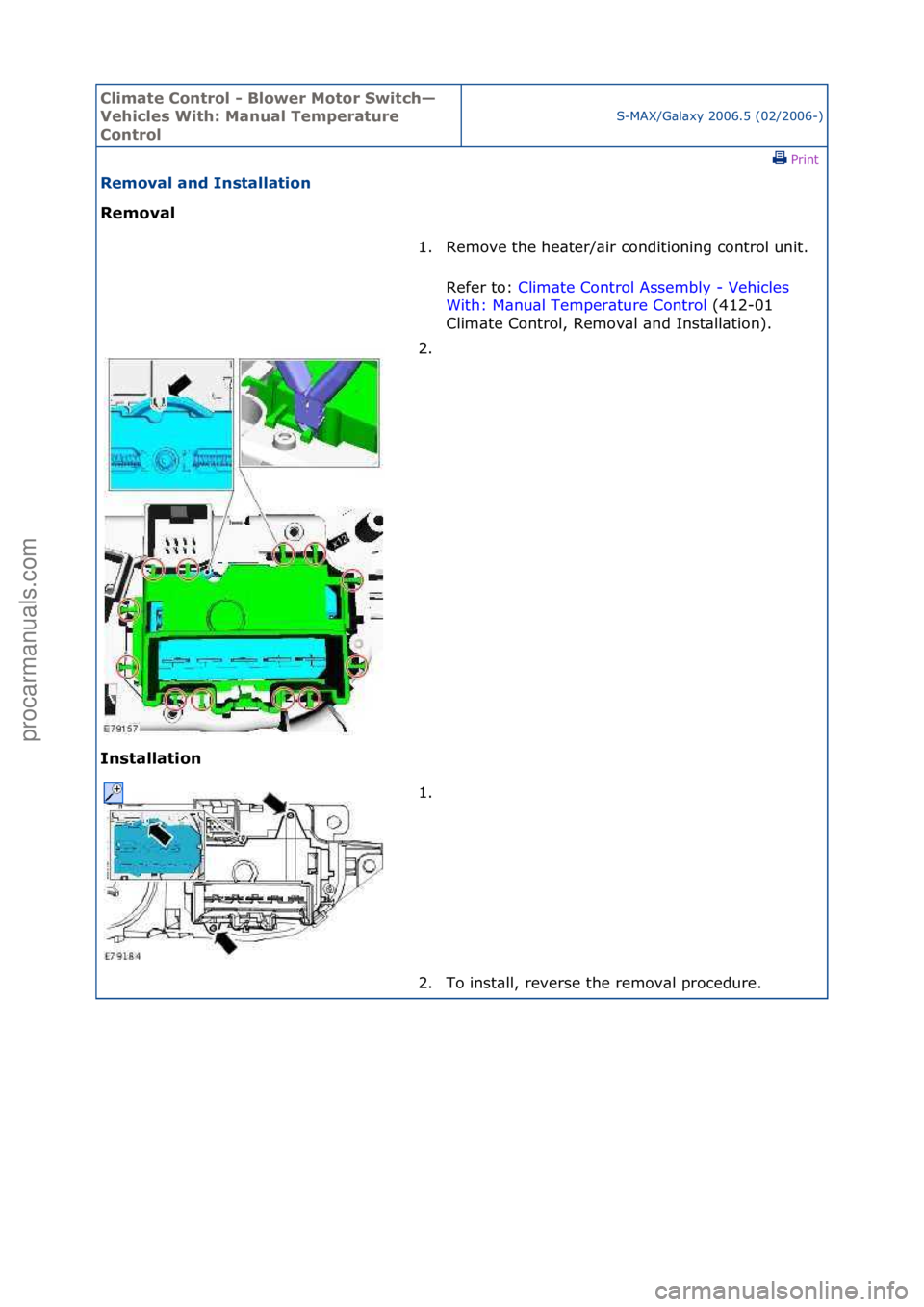 FORD GALAXY 2006  Service Repair Manual Climate\bControl\b\f\bBlower\bMotor\bSwitch—
Vehicles\bWith:\bManual\bTemperature\b
Control
S-MAX/G\bl\bxy\f2006.5\f(02/2006-)\fPrint \f
Removal\band\bInstallation\b
Removal\b
In

stallation\b 1. Re