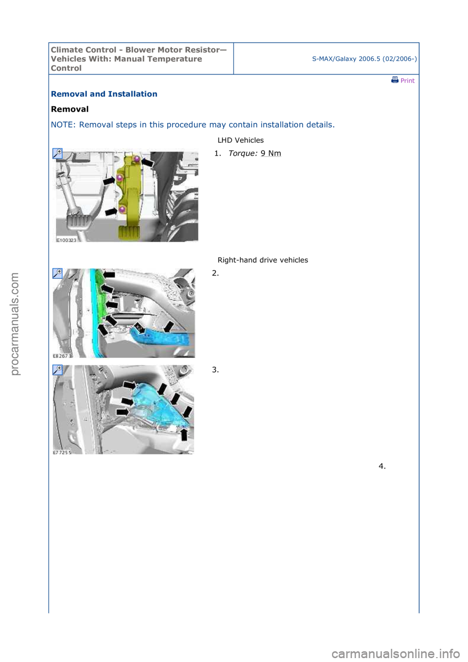 FORD GALAXY 2006  Service Repair Manual Climate\bControl\b\f\bBlower\bMotor\bResistor—
Vehicles\bWith:\bManual\bTemperature\b
Control
S-MAX/G\bl\bxy\f2006.5\f(02/2006-)\fPrint \f
Removal\band\bInstallation\b
Removal\b
NO

TE:\fRemov\bl\fs