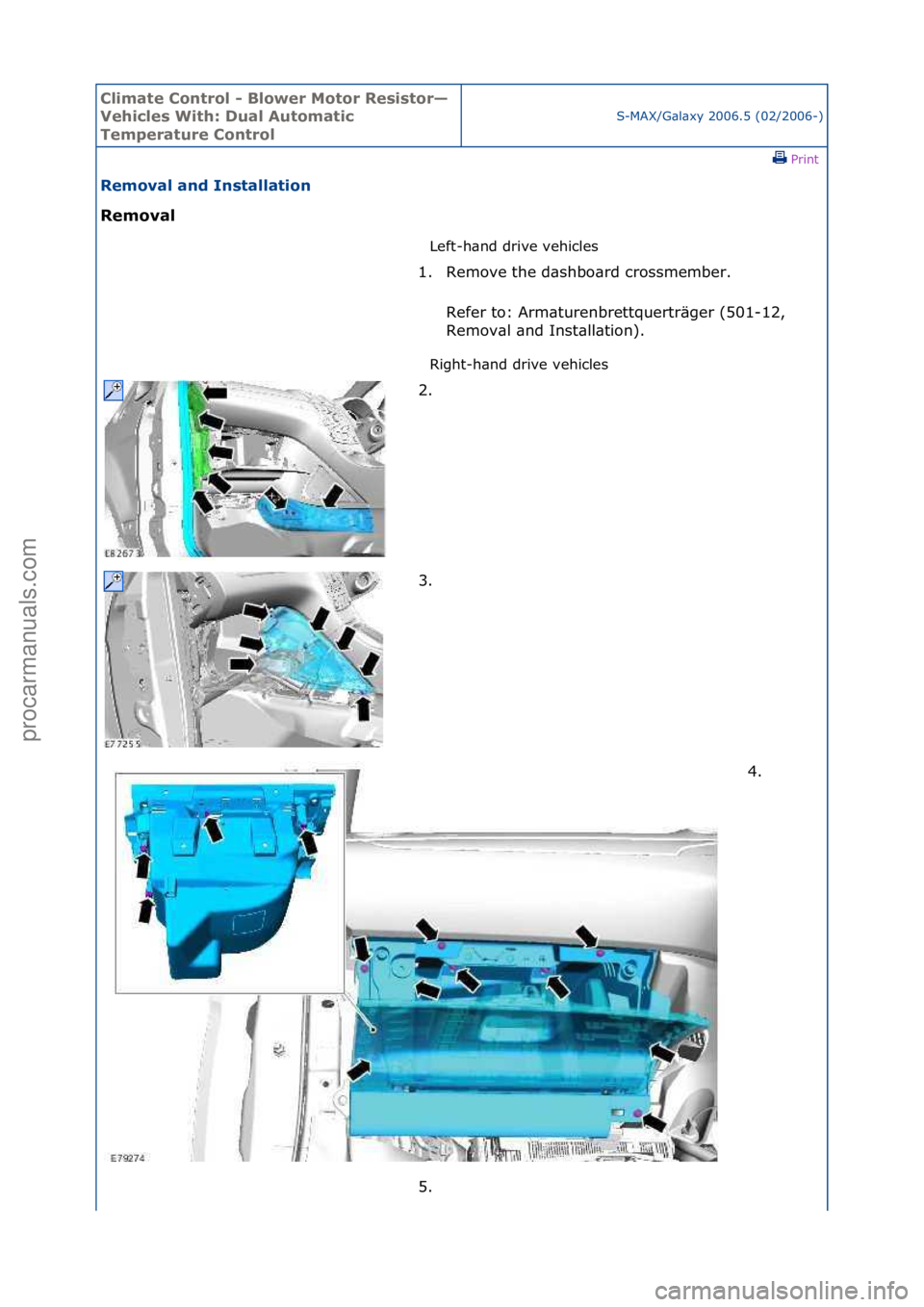 FORD GALAXY 2006  Service Repair Manual Climate\bControl\b\f\bBlower\bMotor\bResistor—
Vehicles\bWith:\bDual\bAutomatic\b
Temperature\bControl
S-MAX/G\bl\bxy\f2006.5\f(02/2006-)\fPrint \f
Removal\band\bInstallation\b
Removal\b
Left-h\bnd\