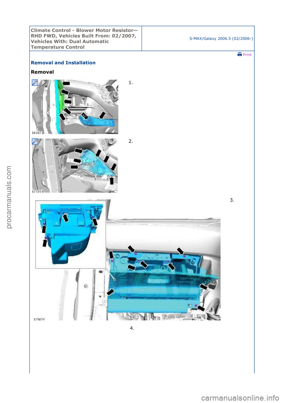 FORD GALAXY 2006  Service Repair Manual Climate\bControl\b\f\bBlower\bMotor\bResistor—
RHD\bFWD,\bVehicles\bBuilt\bFrom:\b02/2007,\b
Vehicles\bWith:\bDual\bAutomatic\b
Temperature\bControl
S-MAX/G\bl\bxy\f2006.5\f(02/2006-)\fPrint \f
Remo