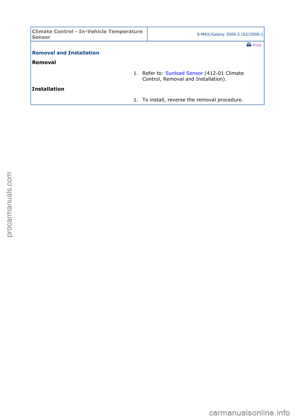 FORD GALAXY 2006  Service Repair Manual Climate\bControl\b\f\bIn\fVehicle\bTemperature\b
SensorS-MAX/G\bl\bxy\f2006.5\f(02/2006-)\fPrint \f
Removal\band\bInstallation\b
Removal\b
In

stallation\b 1. Refer\fto:\f
Su
 nlo\bd\fSensor\f(412-01\